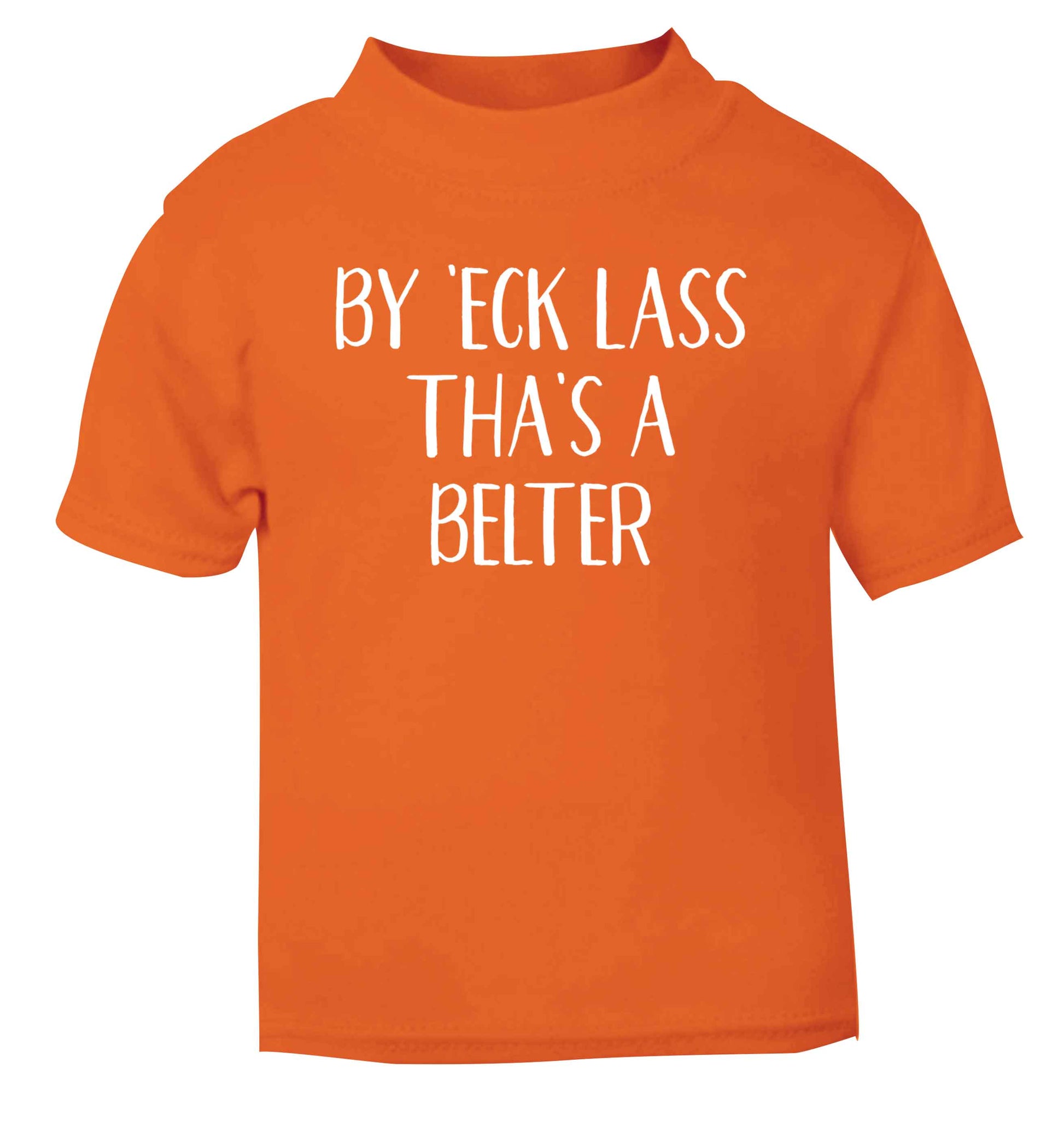 Be 'eck lass tha's a belter orange Baby Toddler Tshirt 2 Years
