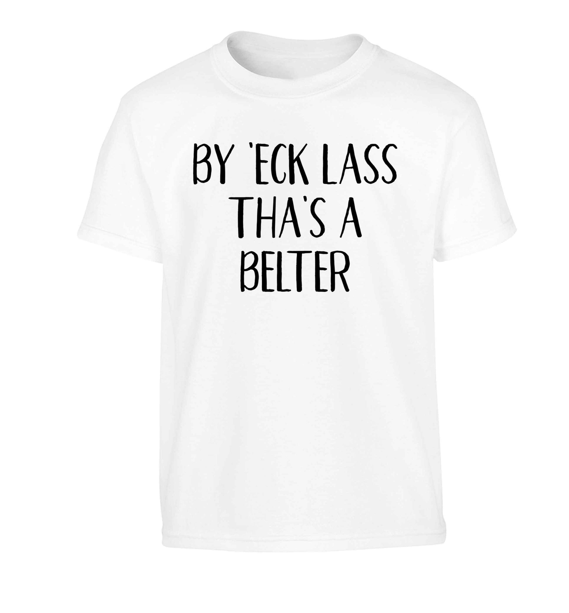 Be 'eck lass tha's a belter Children's white Tshirt 12-13 Years