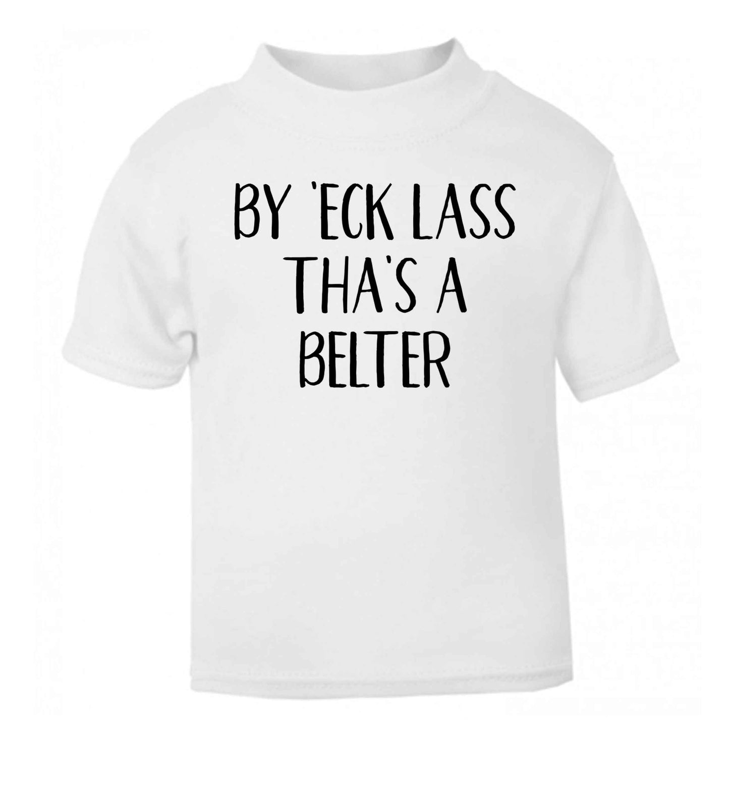 Be 'eck lass tha's a belter white Baby Toddler Tshirt 2 Years