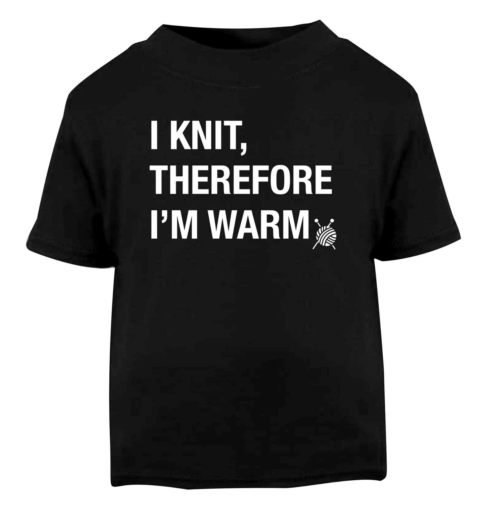 I knit therefore I'm warm Black Baby Toddler Tshirt 2 years