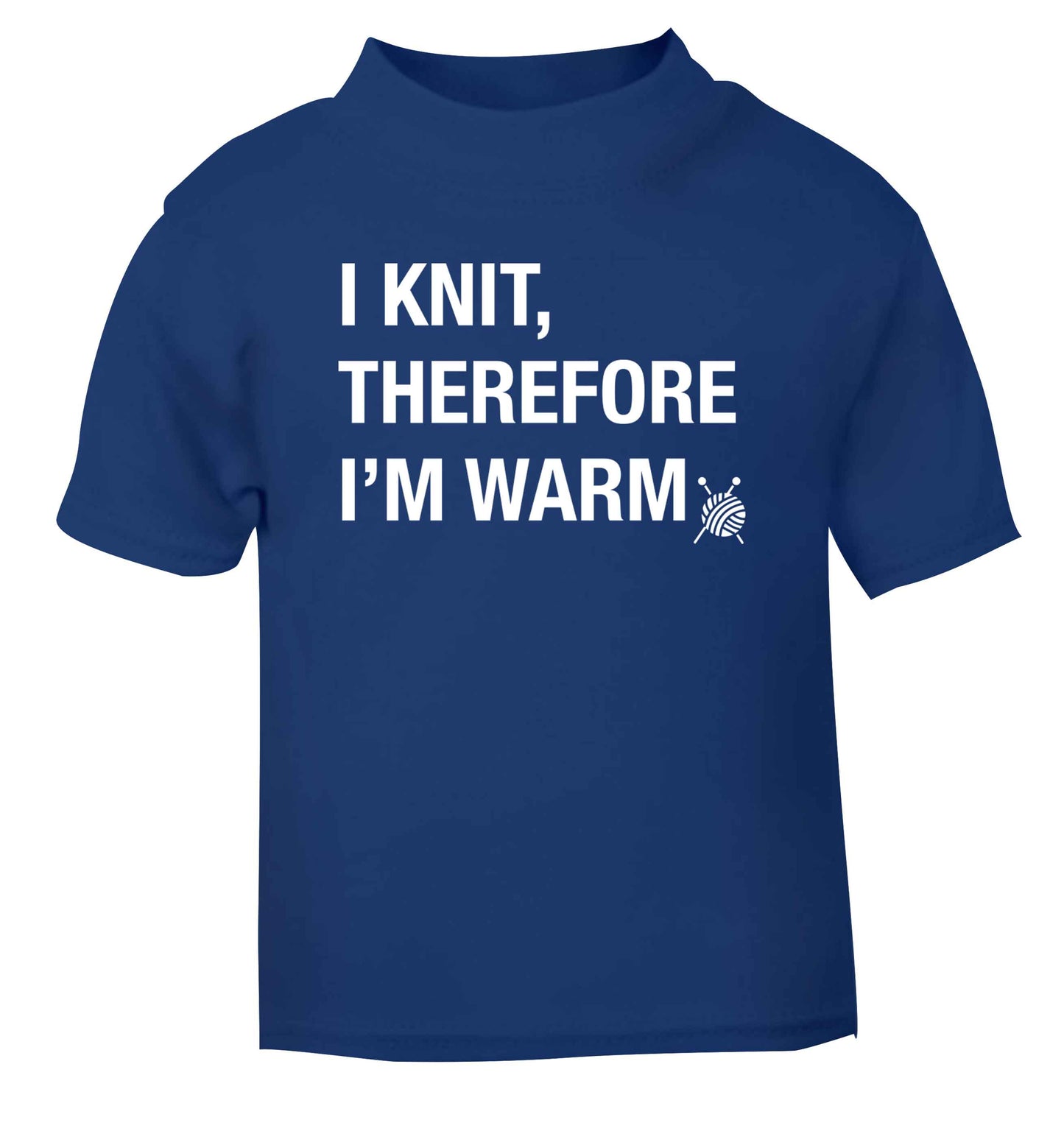I knit therefore I'm warm blue Baby Toddler Tshirt 2 Years