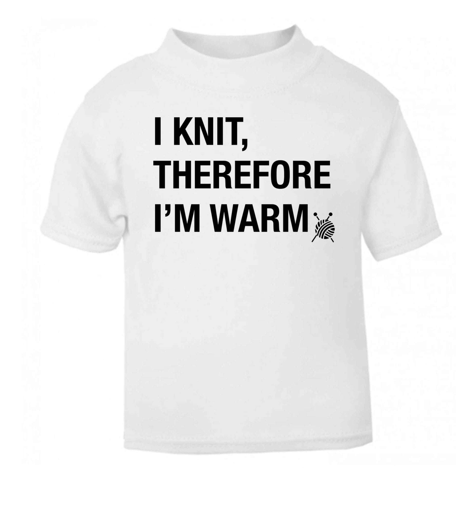 I knit therefore I'm warm white Baby Toddler Tshirt 2 Years