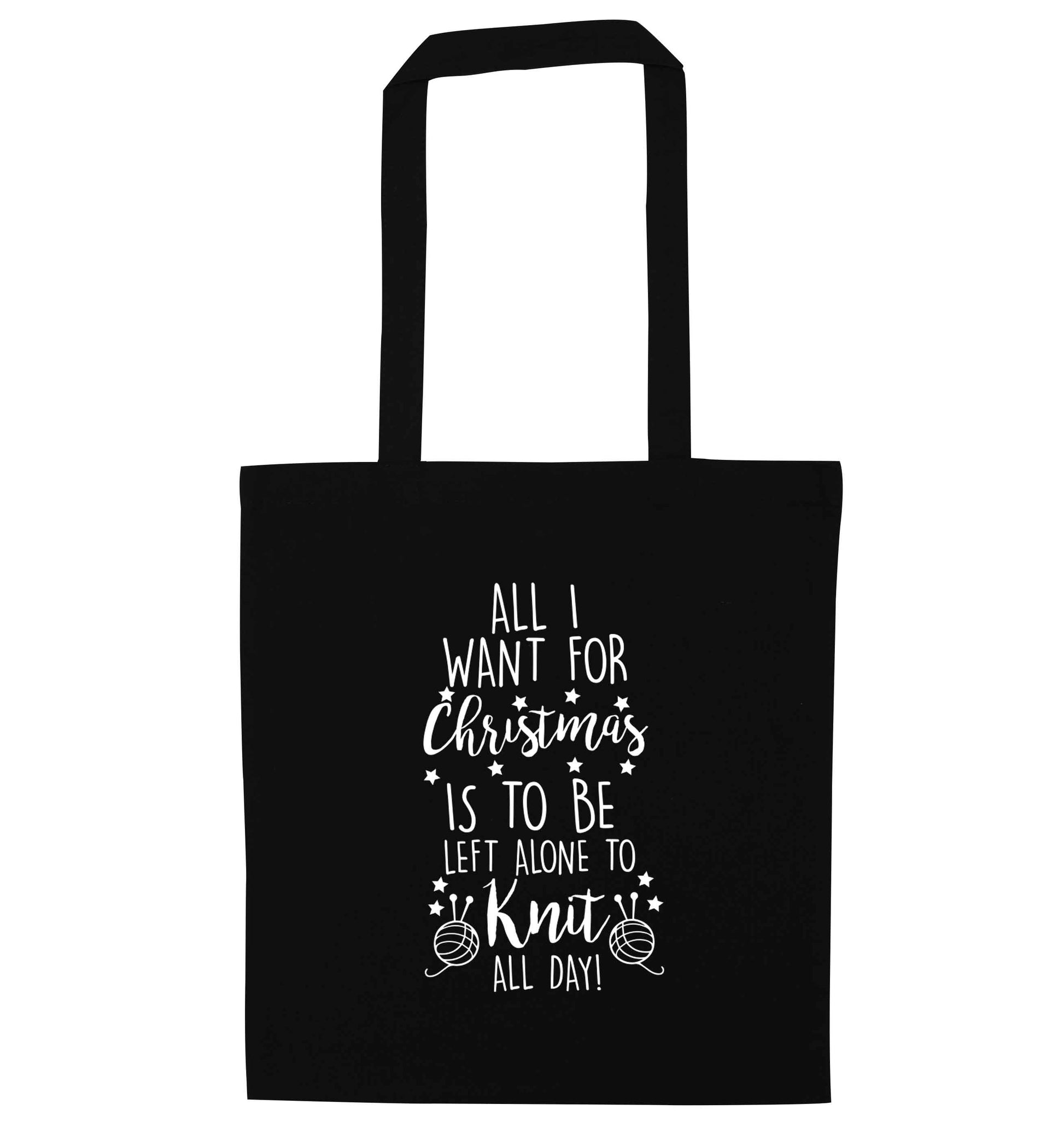 All I want for Christmas is to be left alone to knit all day black tote bag