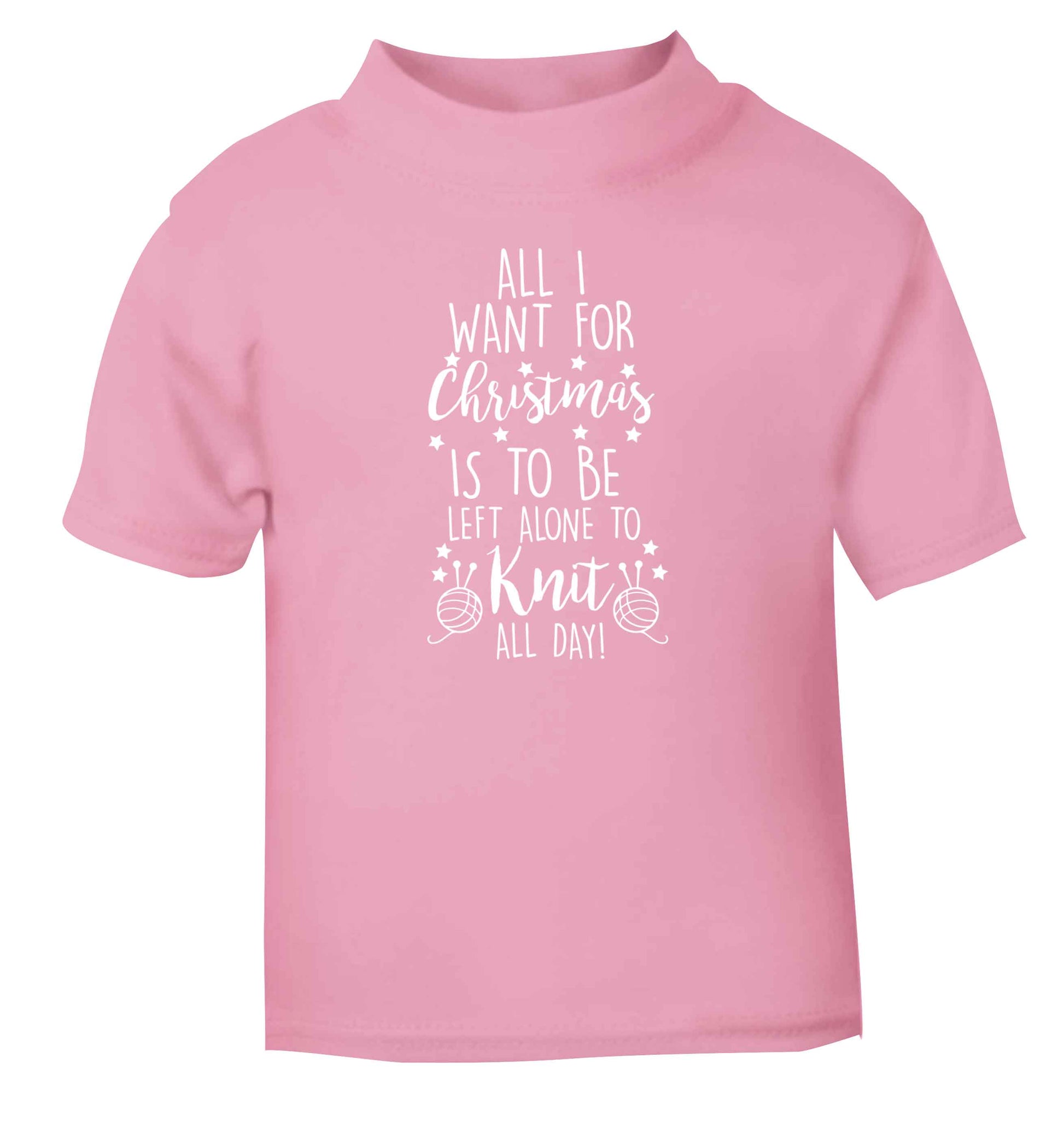 All I want for Christmas is to be left alone to knit all day light pink Baby Toddler Tshirt 2 Years