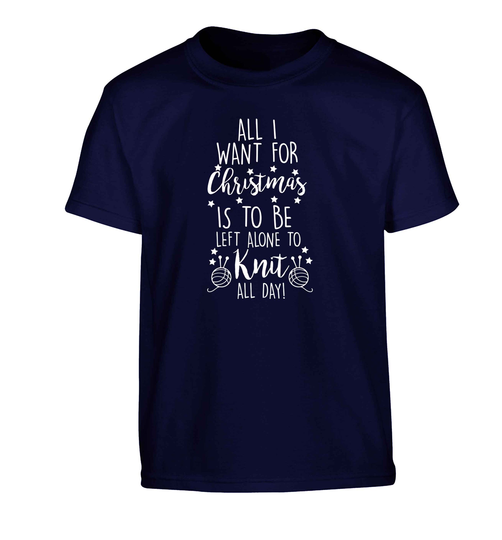All I want for Christmas is to be left alone to knit all day Children's navy Tshirt 12-13 Years
