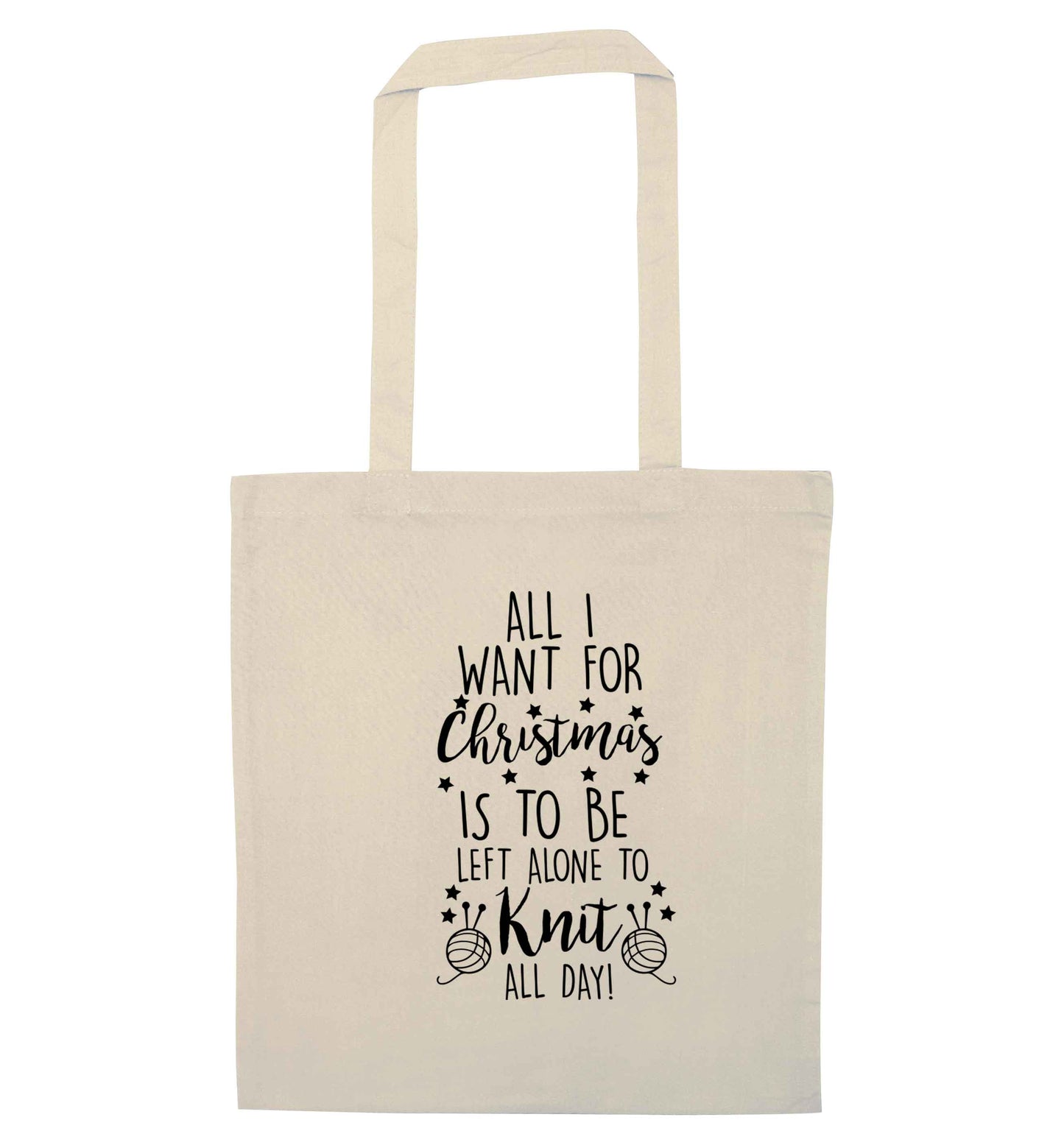 All I want for Christmas is to be left alone to knit all day natural tote bag