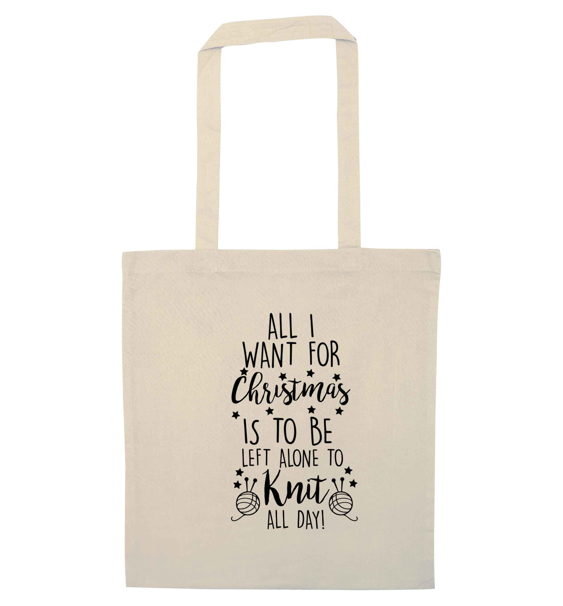 All I want for Christmas is to be left alone to knit all day natural tote bag