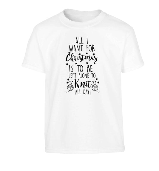 All I want for Christmas is to be left alone to knit all day Children's white Tshirt 12-13 Years