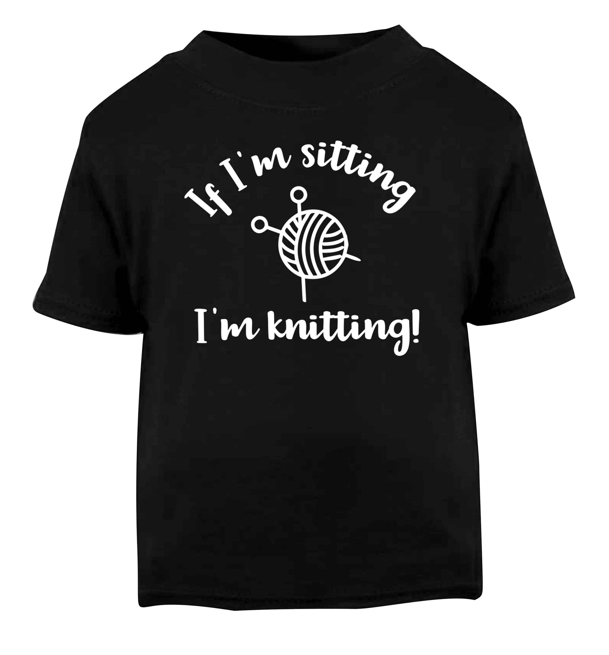 If I'm sitting I'm knitting Black Baby Toddler Tshirt 2 years