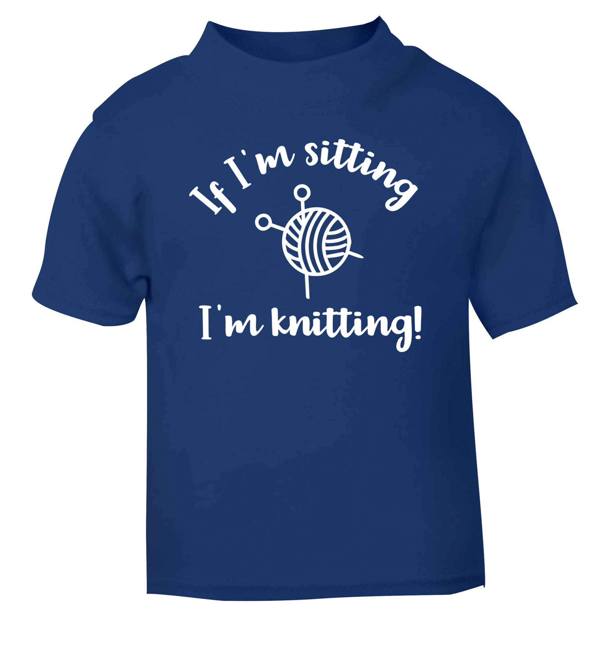 If I'm sitting I'm knitting blue Baby Toddler Tshirt 2 Years