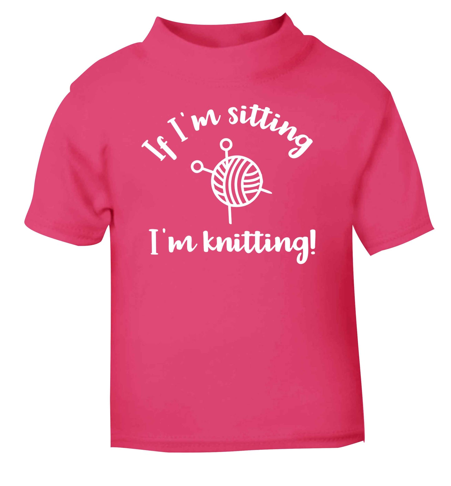If I'm sitting I'm knitting pink Baby Toddler Tshirt 2 Years