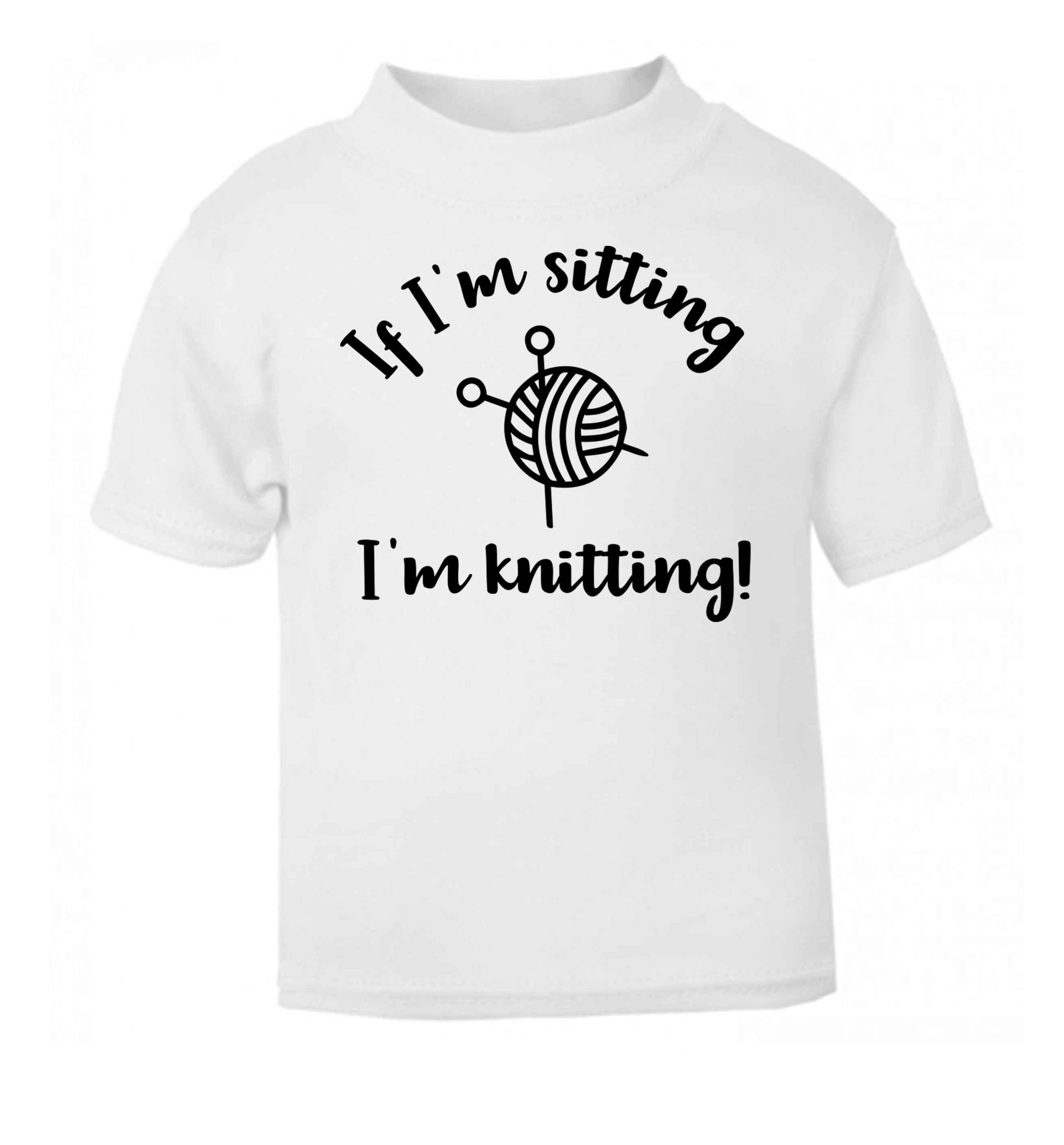 If I'm sitting I'm knitting white Baby Toddler Tshirt 2 Years