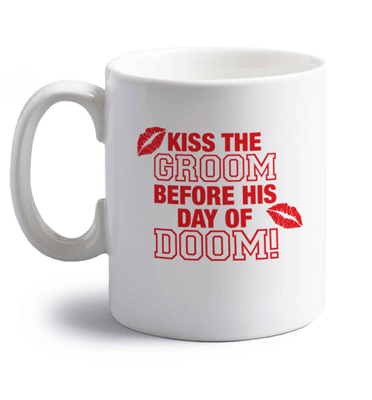 Kiss the groom before his day of doom! right handed white ceramic mug 