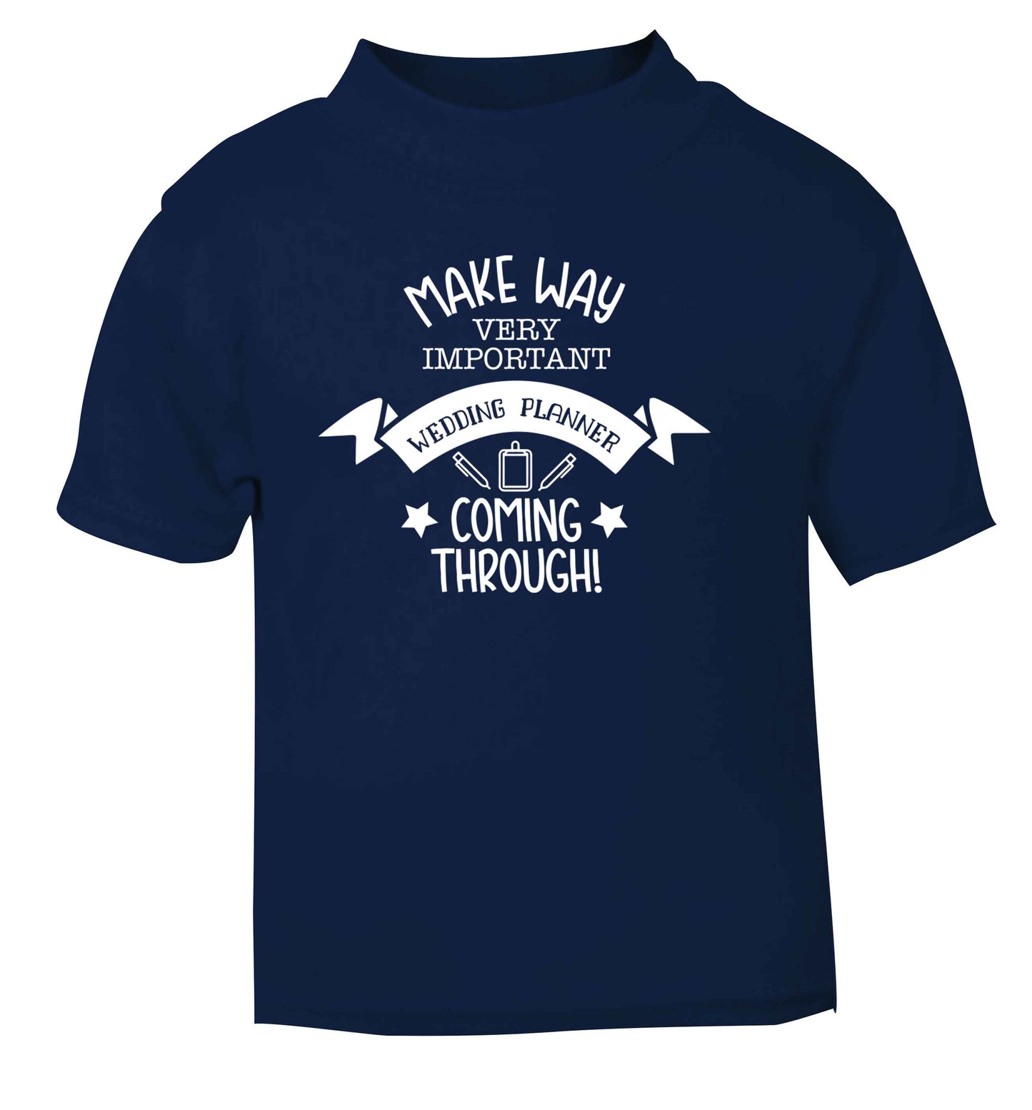 Make way very important wedding planner coming through navy Baby Toddler Tshirt 2 Years