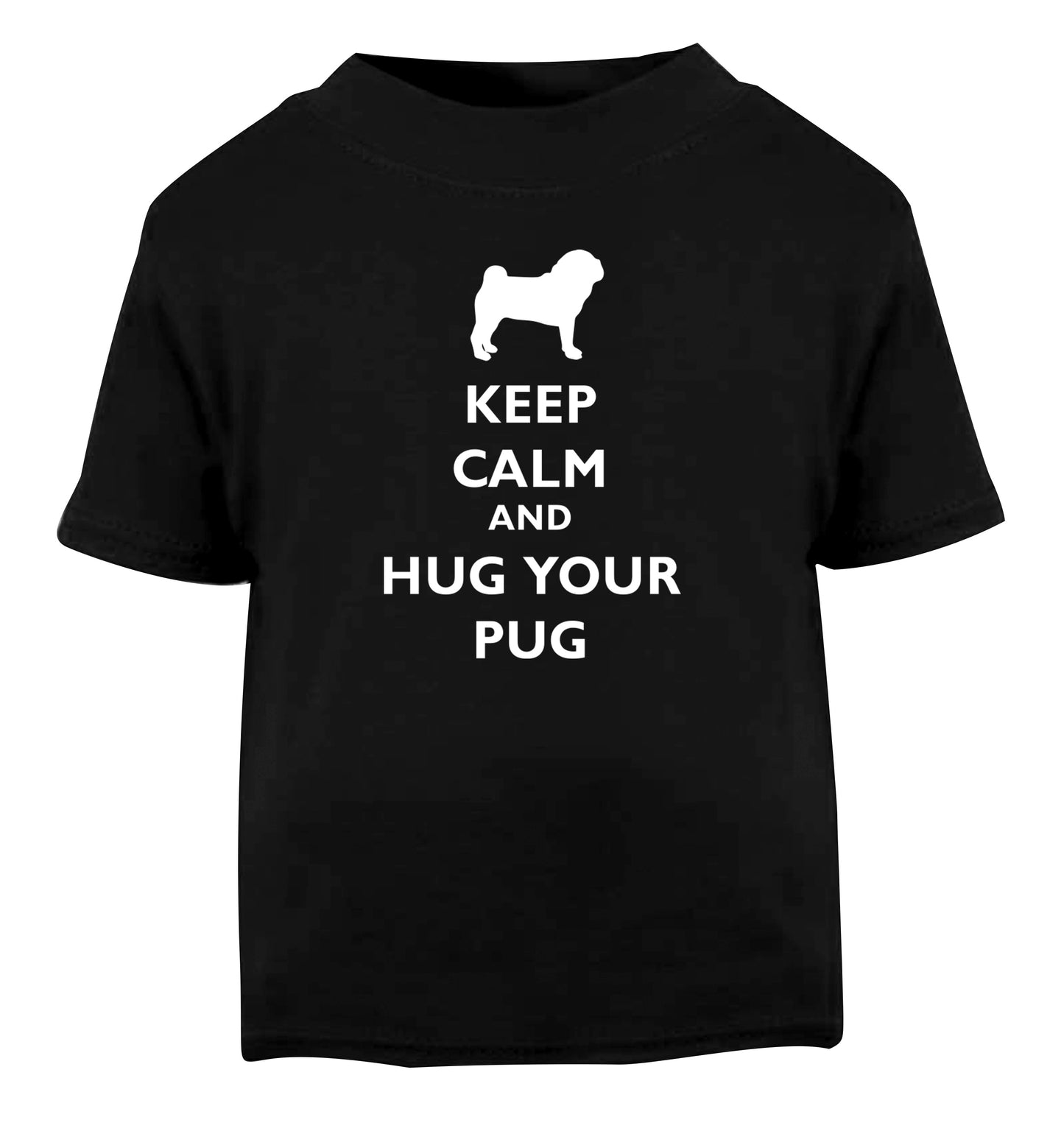 Keep calm and hug your pug Black Baby Toddler Tshirt 2 years