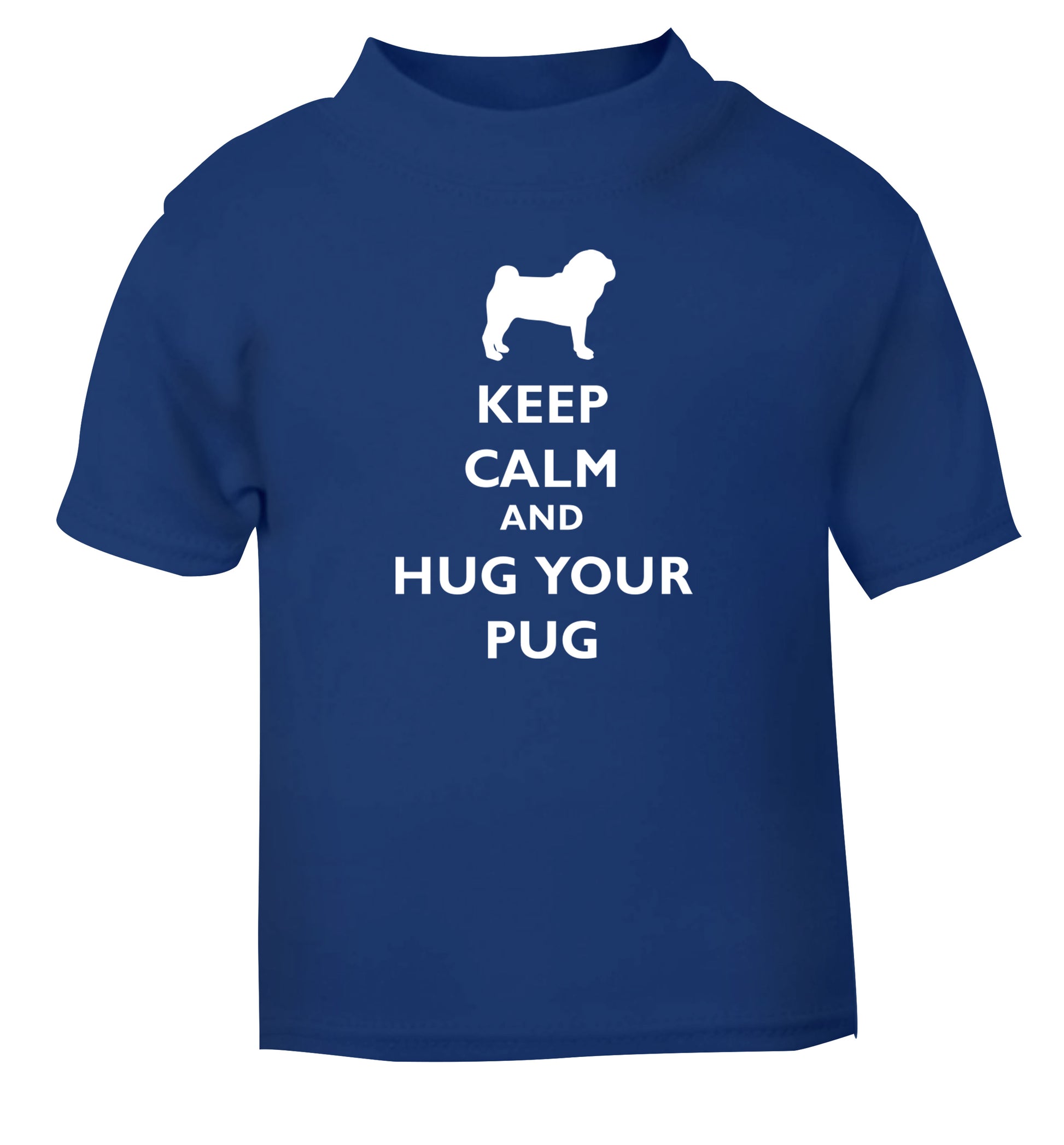 Keep calm and hug your pug blue Baby Toddler Tshirt 2 Years