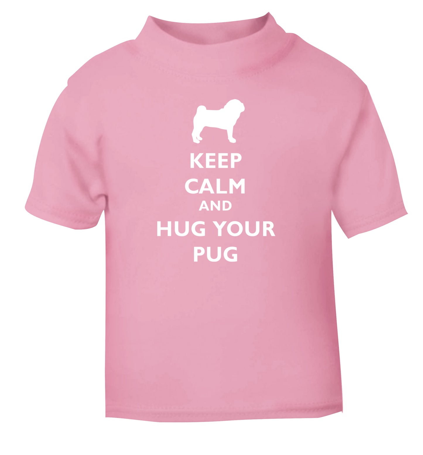 Keep calm and hug your pug light pink Baby Toddler Tshirt 2 Years