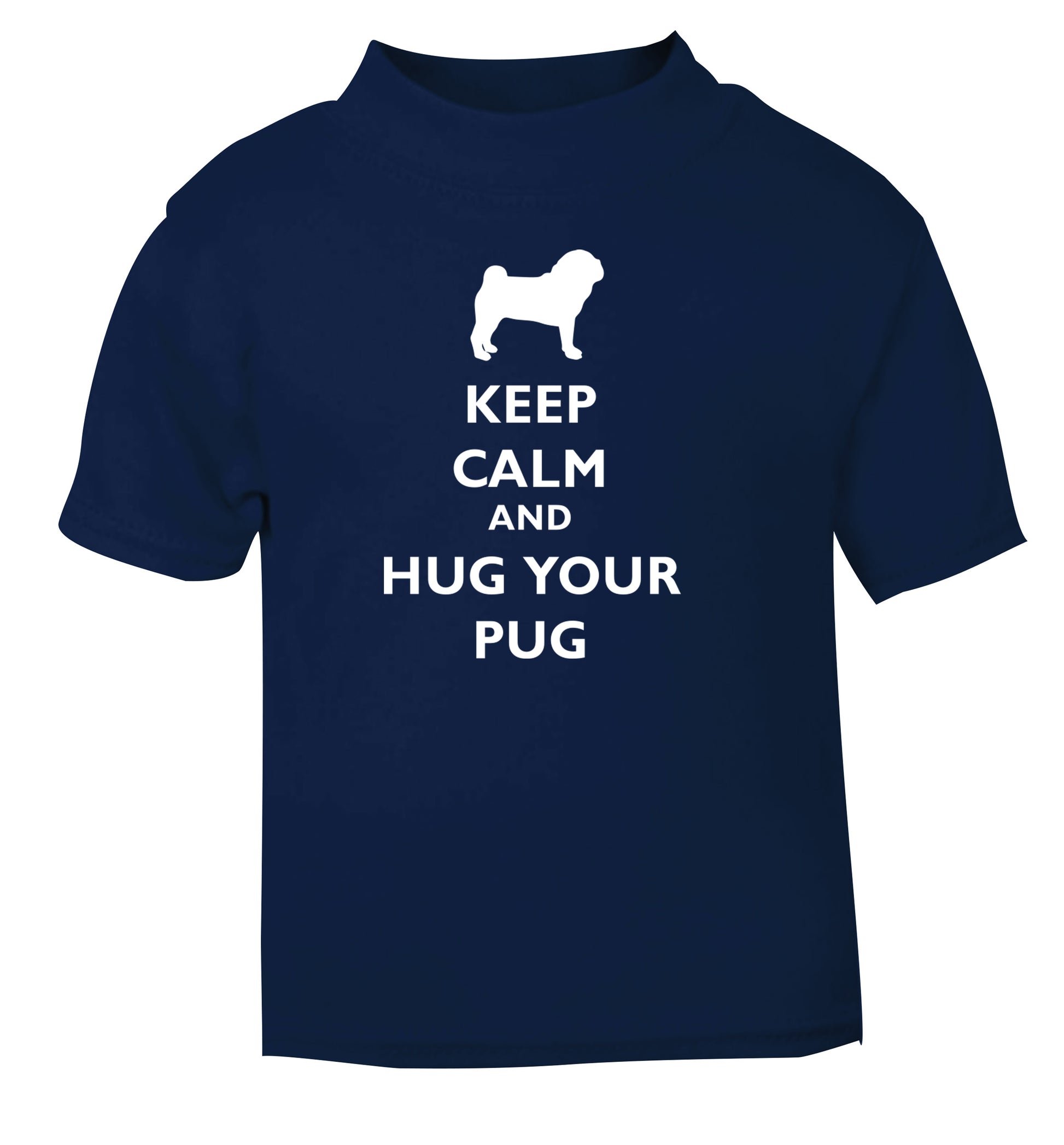 Keep calm and hug your pug navy Baby Toddler Tshirt 2 Years