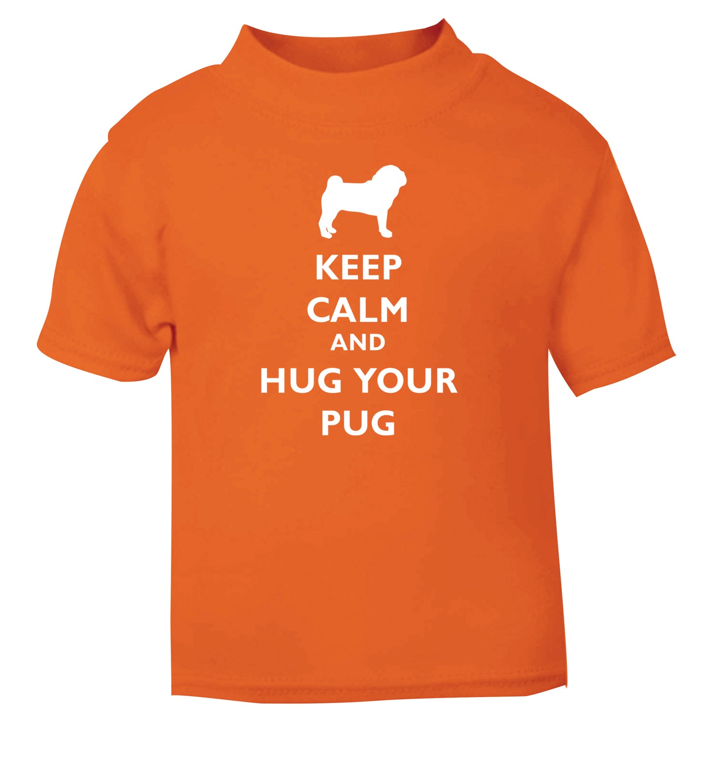 Keep calm and hug your pug orange Baby Toddler Tshirt 2 Years