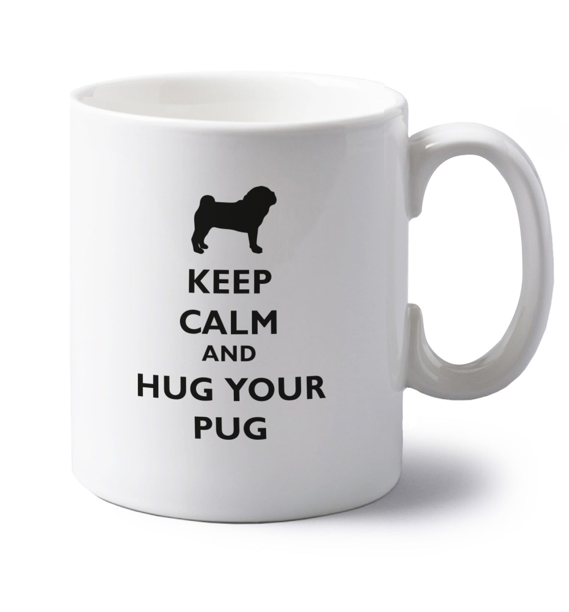 Keep calm and hug your pug left handed white ceramic mug 