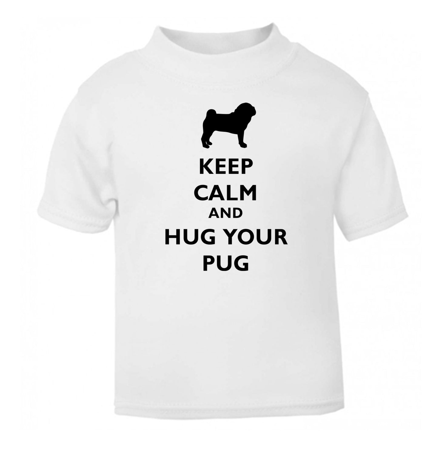 Keep calm and hug your pug white Baby Toddler Tshirt 2 Years