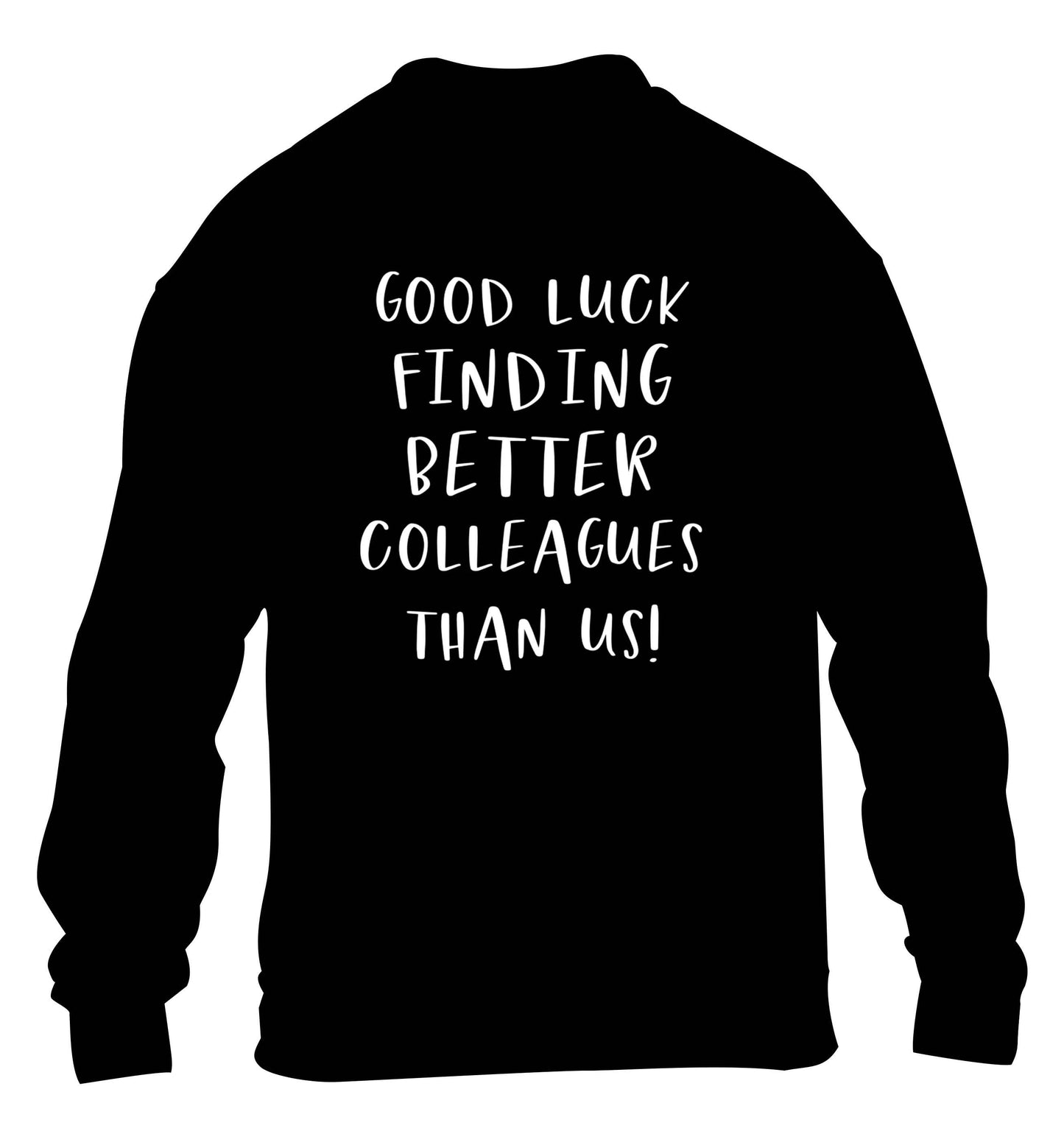 Good luck finding better colleagues than us! children's black sweater 12-13 Years