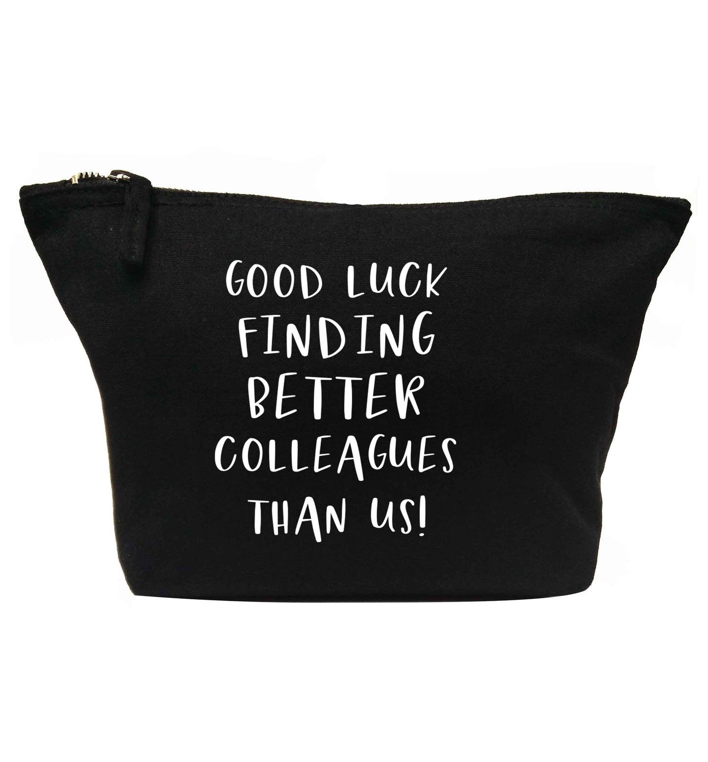 Good luck finding better colleagues than us! | makeup / wash bag