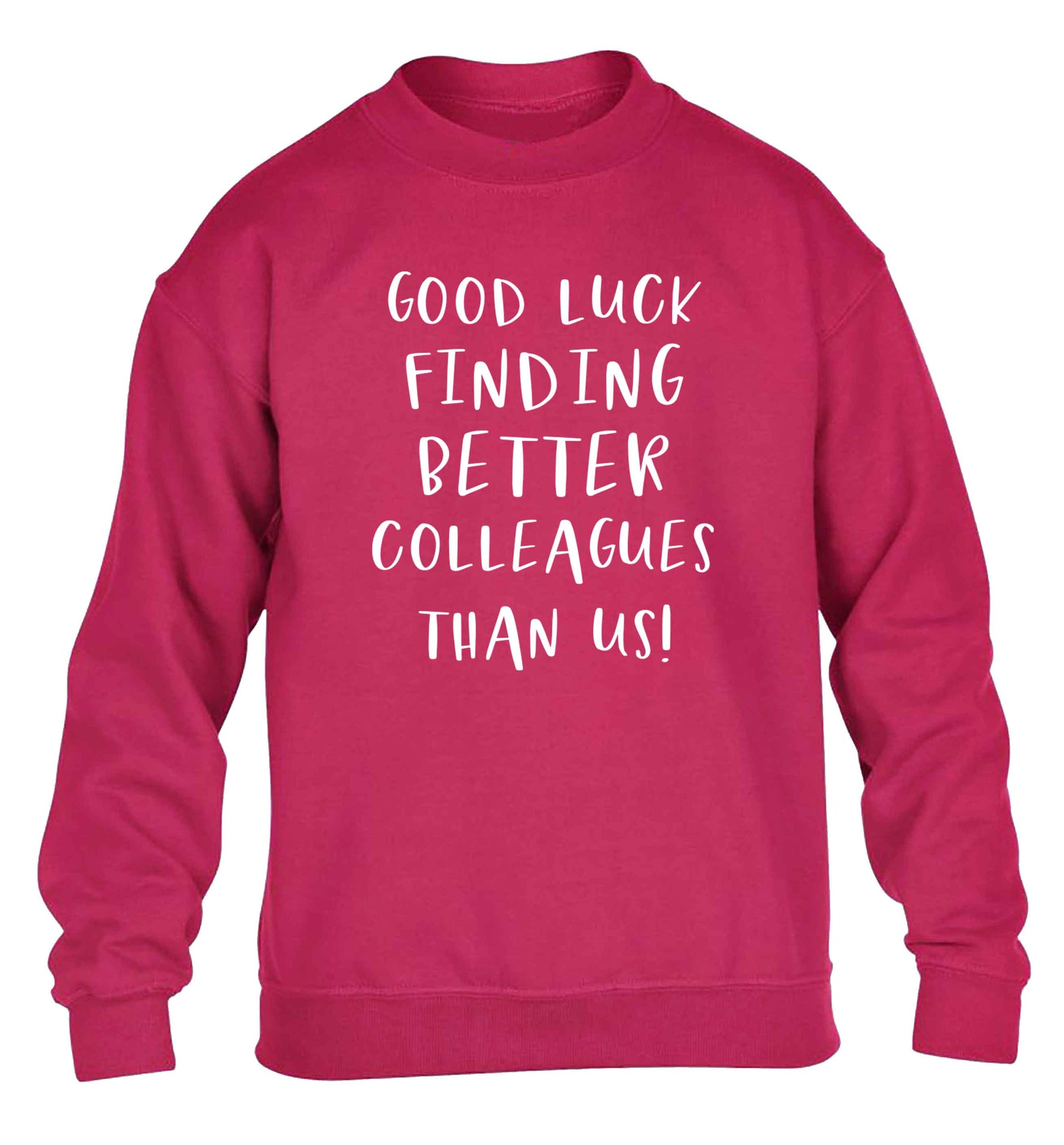 Good luck finding better colleagues than us! children's pink sweater 12-13 Years
