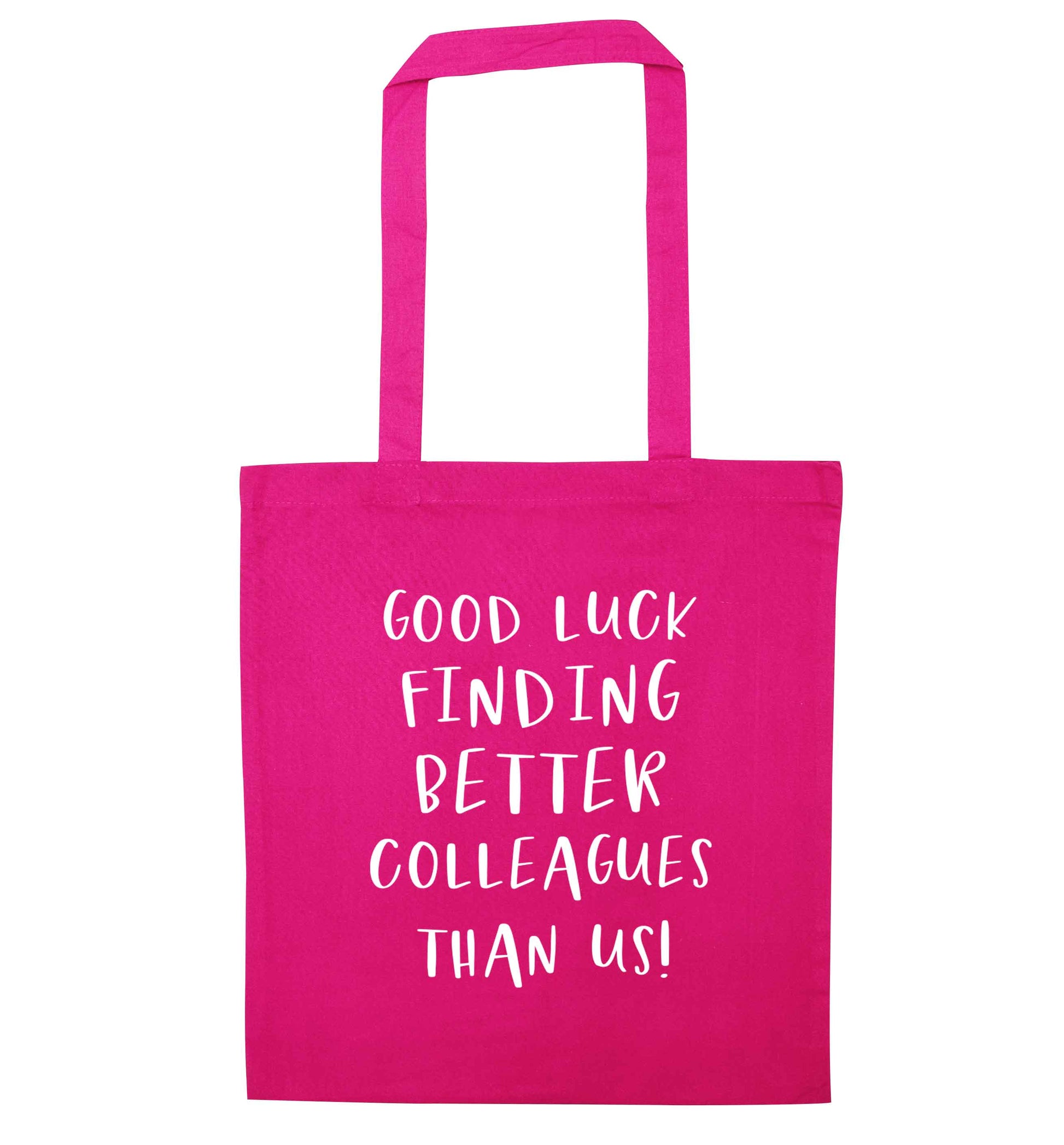 Good luck finding better colleagues than us! pink tote bag