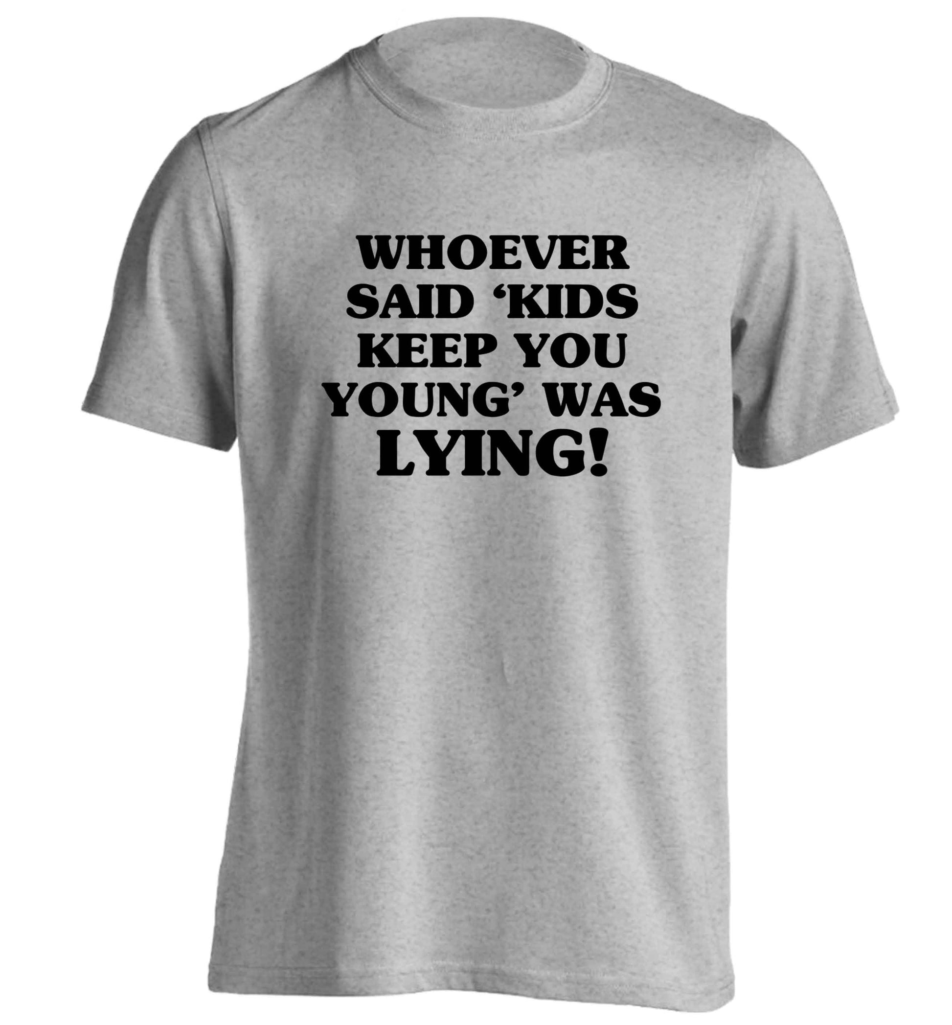 Whoever said 'kids keep you young' was lying! adults unisex grey Tshirt 2XL