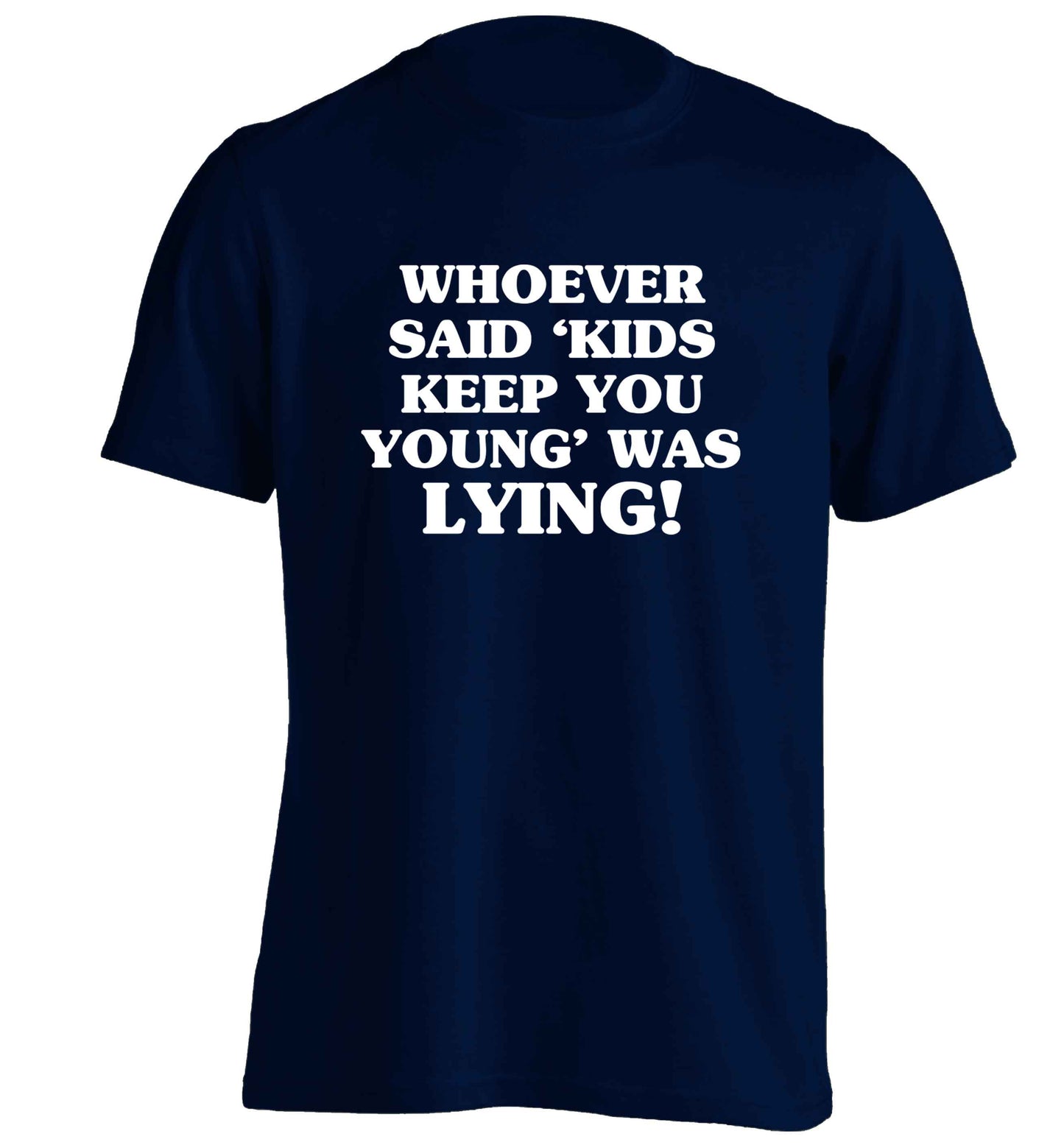 Whoever said 'kids keep you young' was lying! adults unisex navy Tshirt 2XL