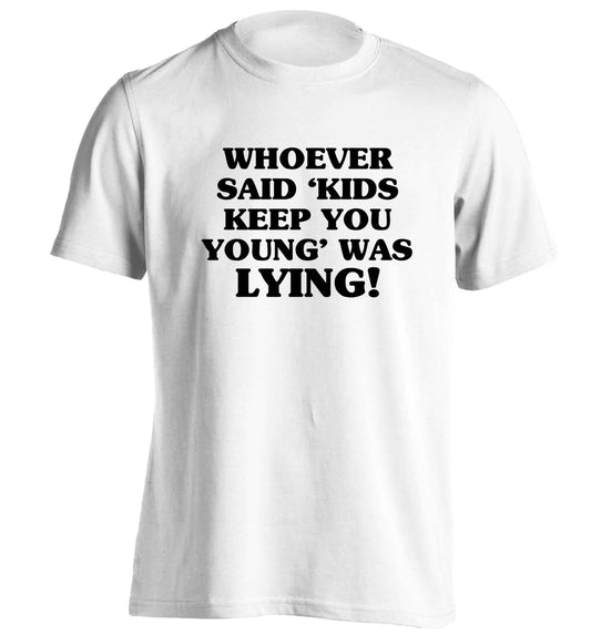 Whoever said 'kids keep you young' was lying! adults unisex white Tshirt 2XL