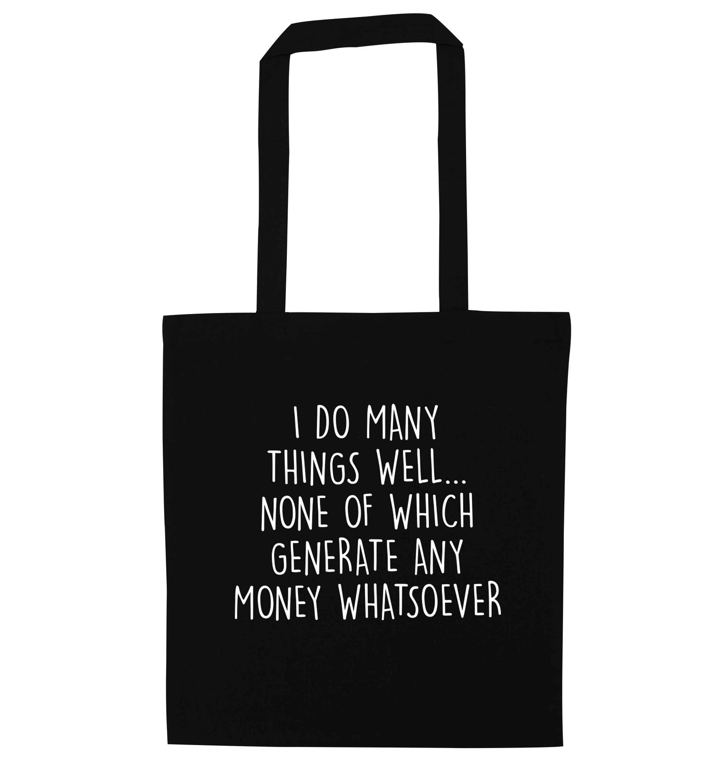 I do many things well none of which generate income black tote bag