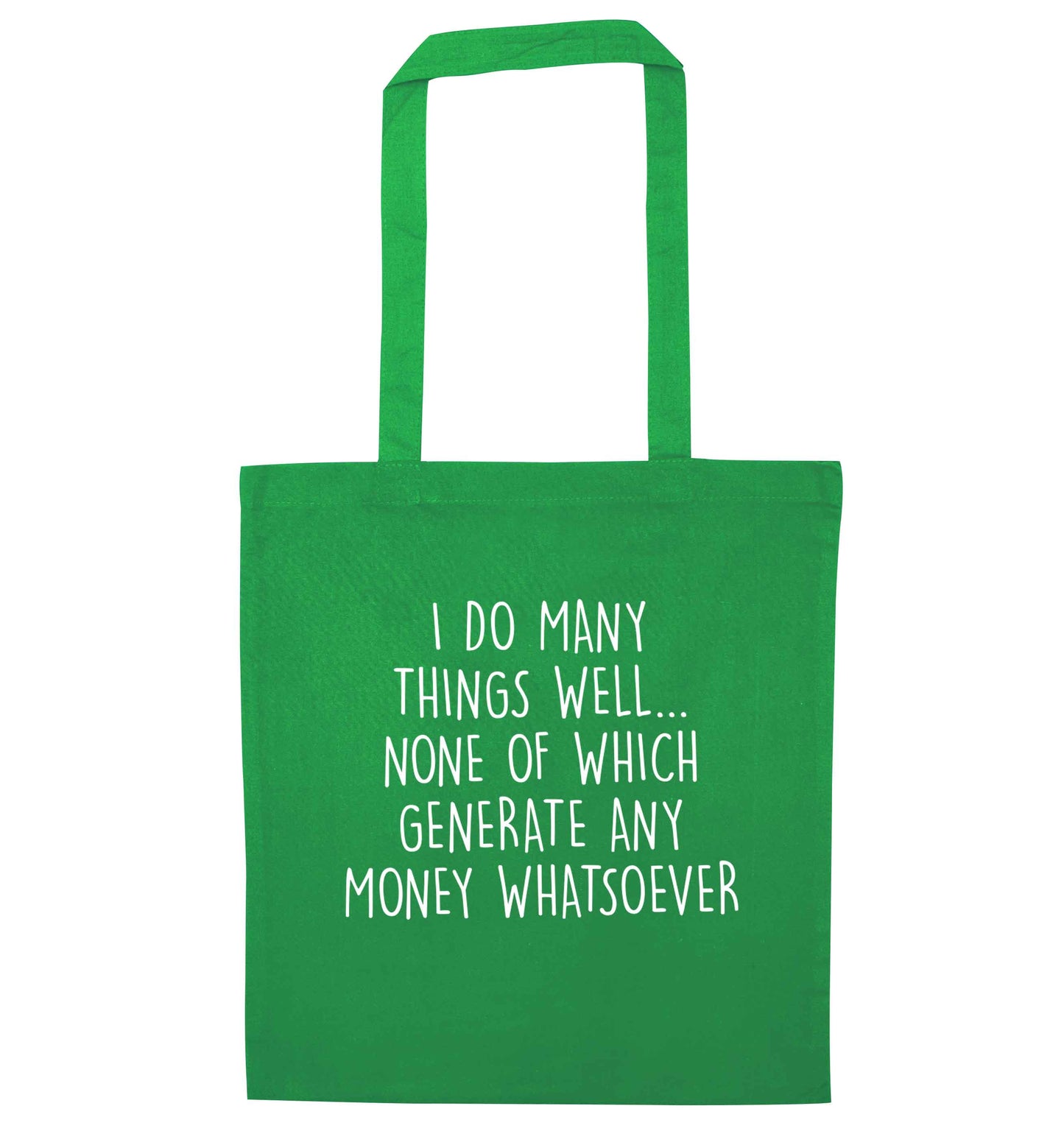 I do many things well none of which generate income green tote bag