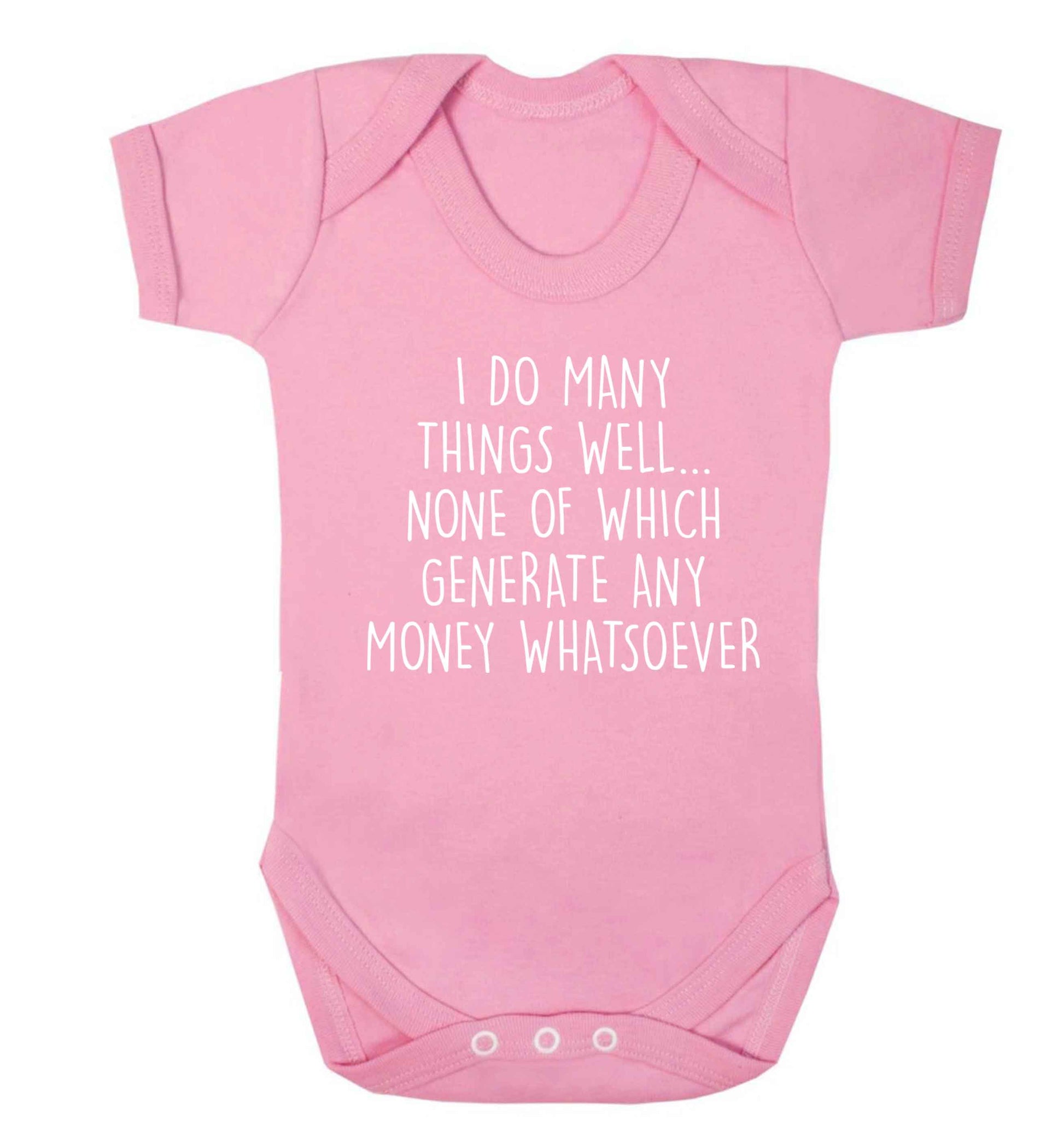 I do many things well none of which generate income Baby Vest pale pink 18-24 months