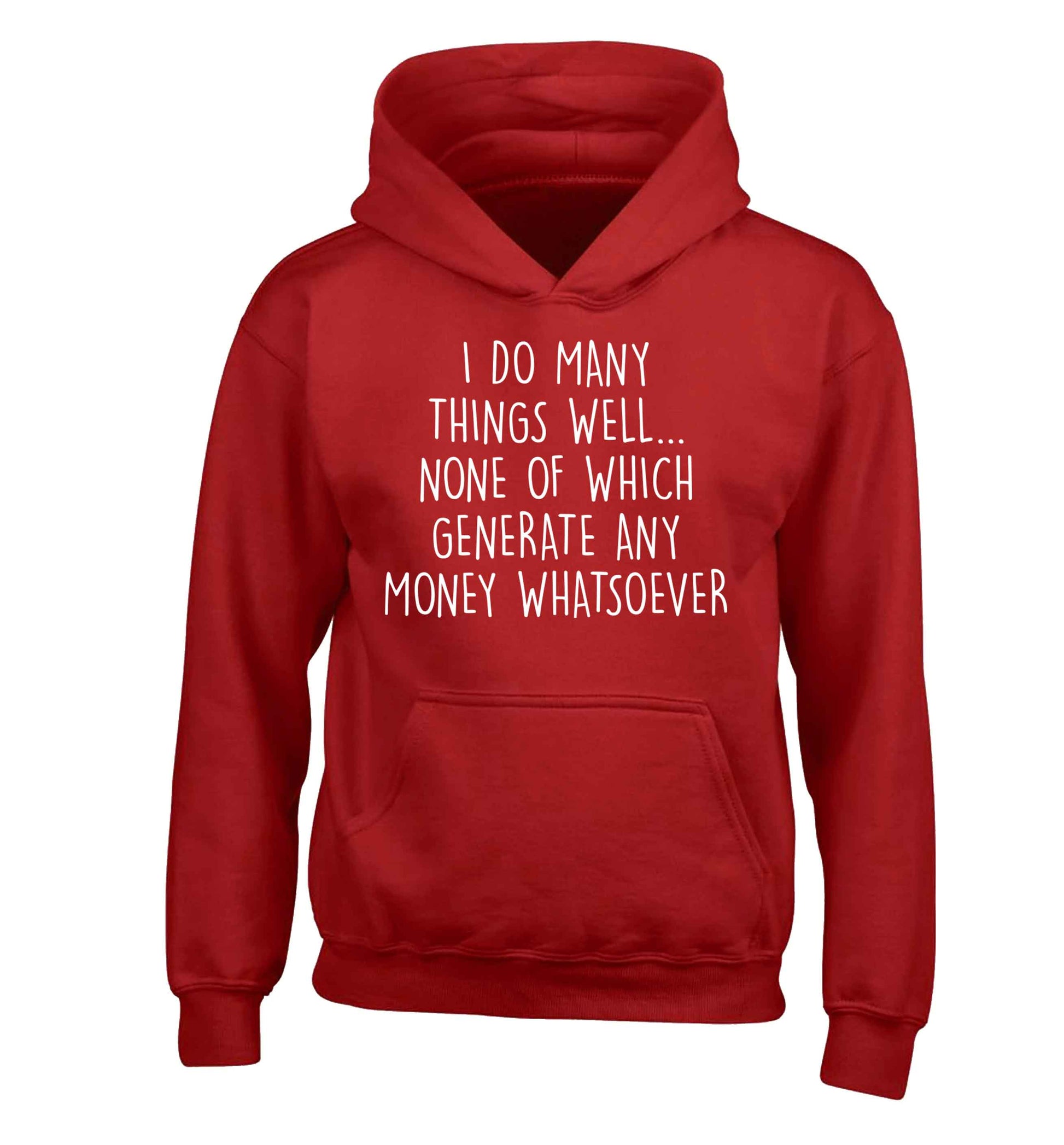 I do many things well none of which generate income children's red hoodie 12-13 Years