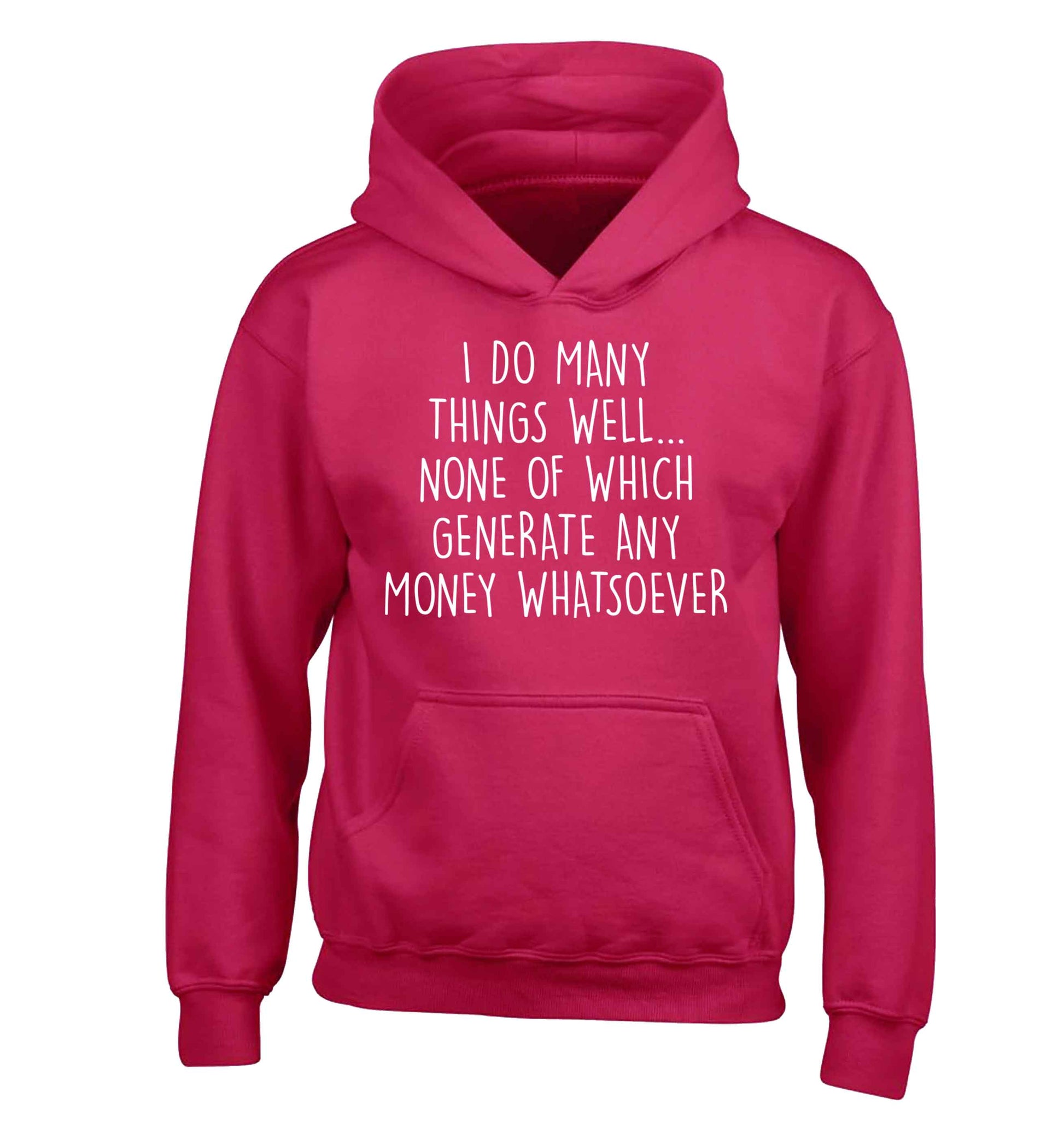 I do many things well none of which generate income children's pink hoodie 12-13 Years