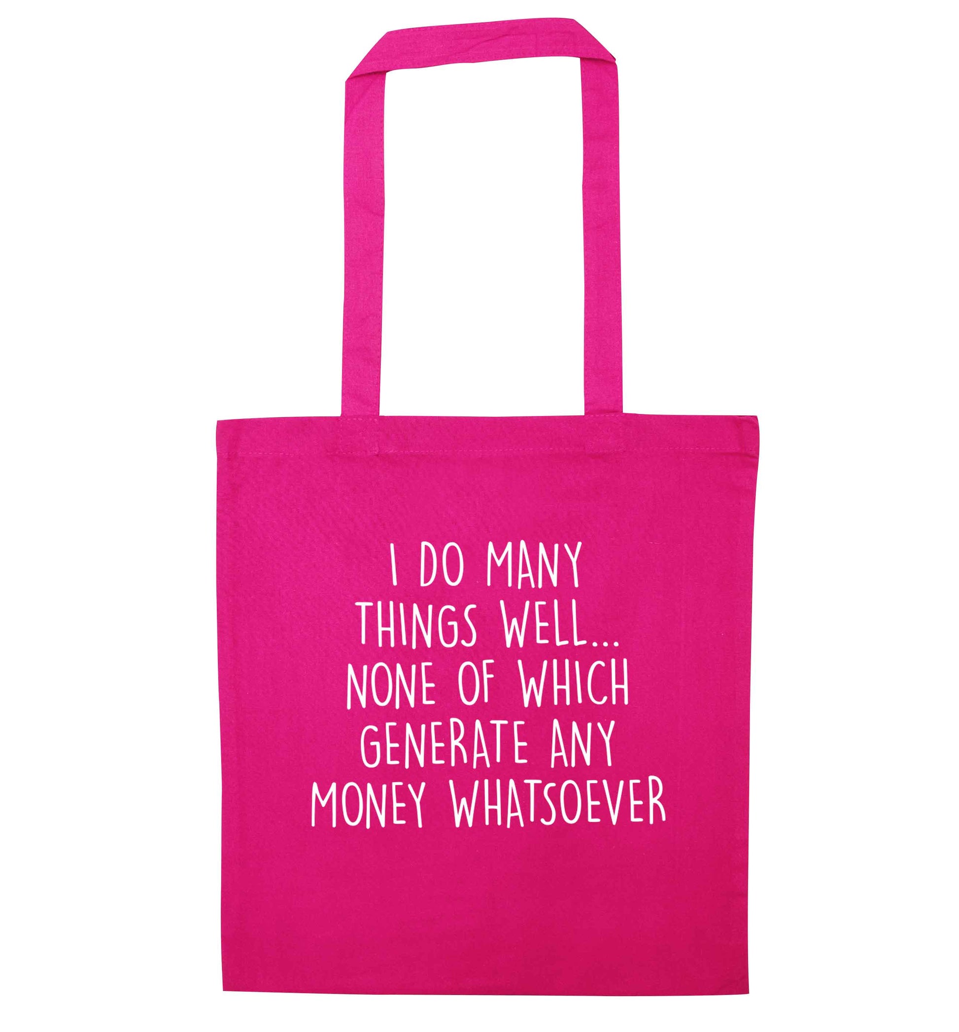 I do many things well none of which generate income pink tote bag
