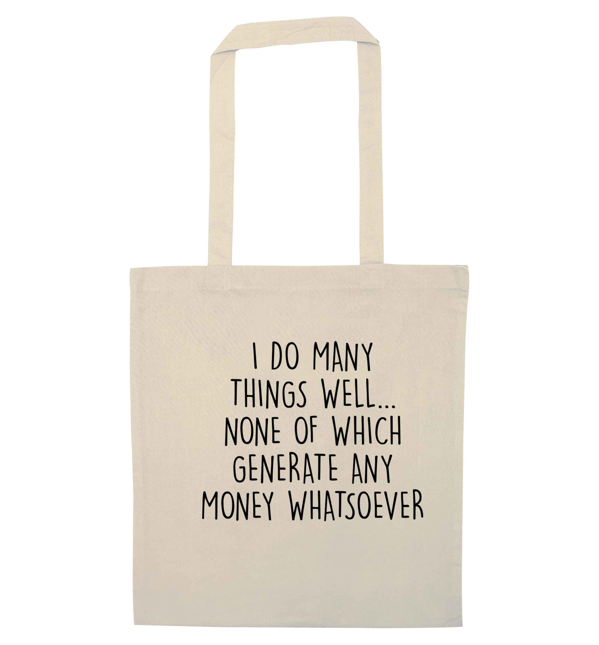 I do many things well none of which generate income natural tote bag