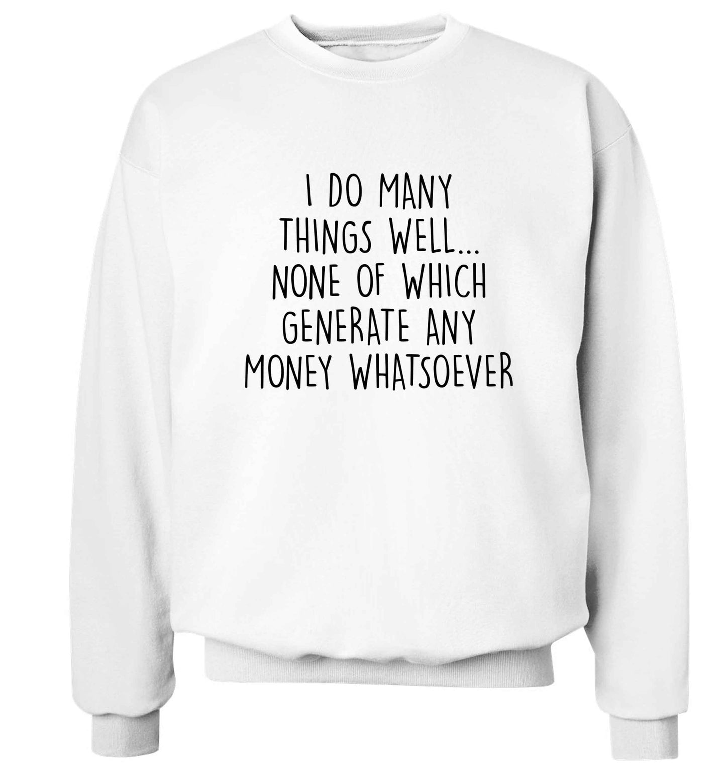 I do many things well none of which generate income Adult's unisex white Sweater 2XL