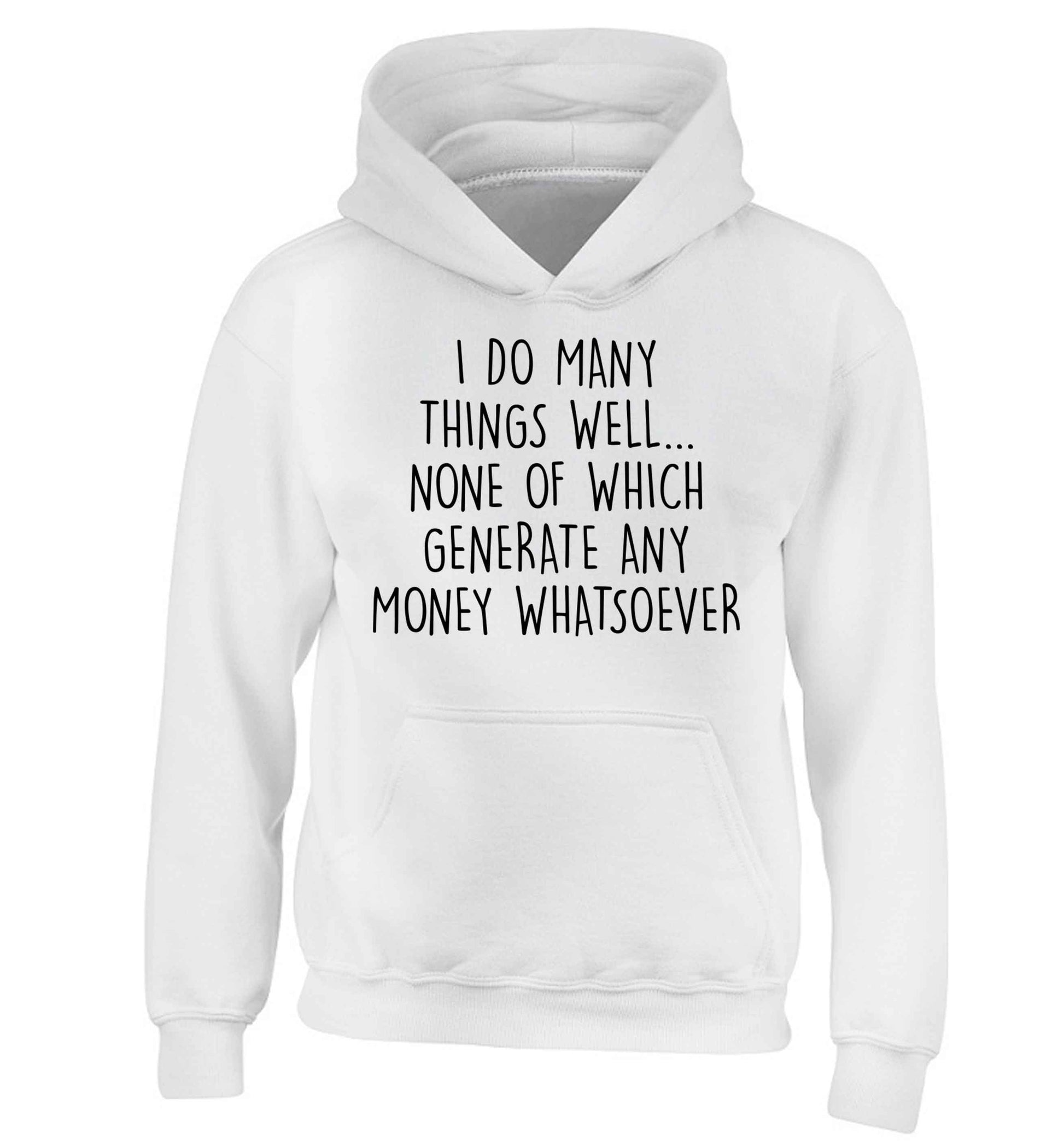I do many things well none of which generate income children's white hoodie 12-13 Years