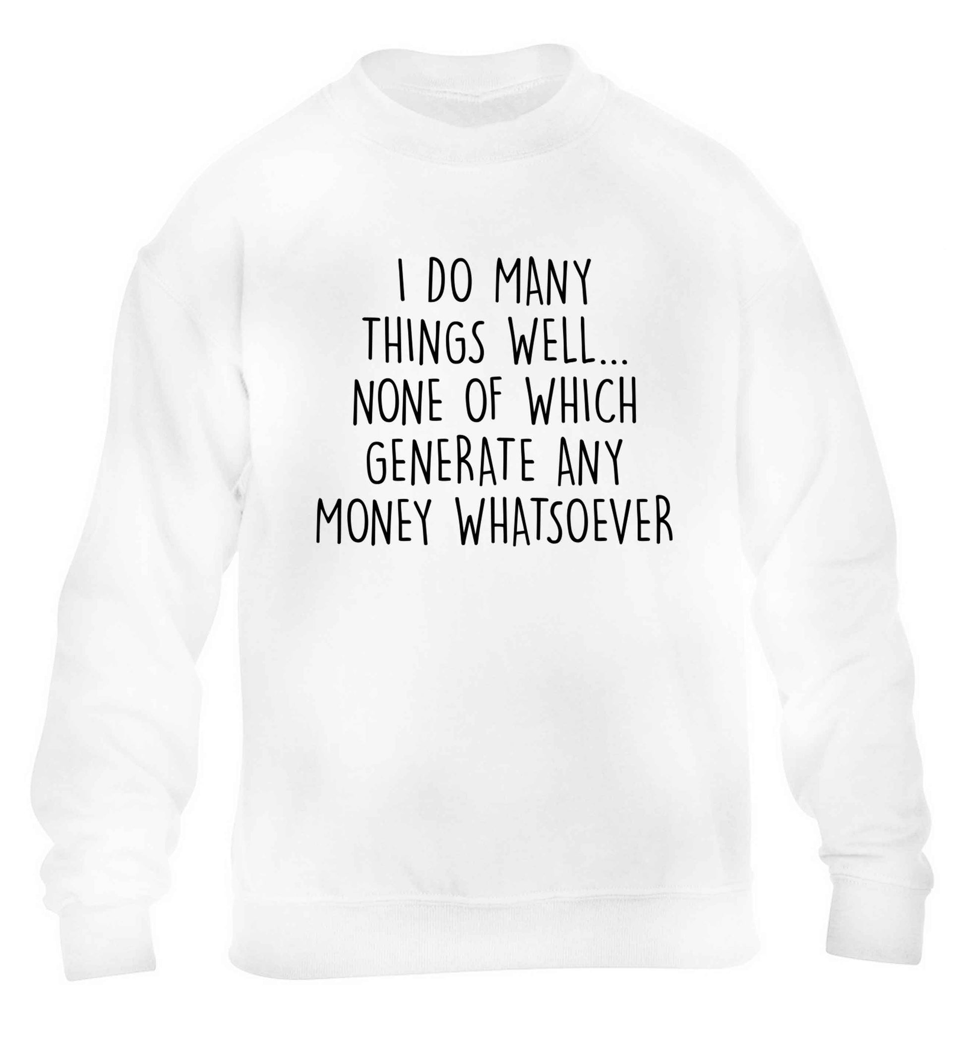 I do many things well none of which generate income children's white sweater 12-13 Years