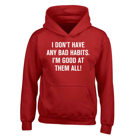 I don't have any bad habits I'm good at them all children's red hoodie 12-13 Years