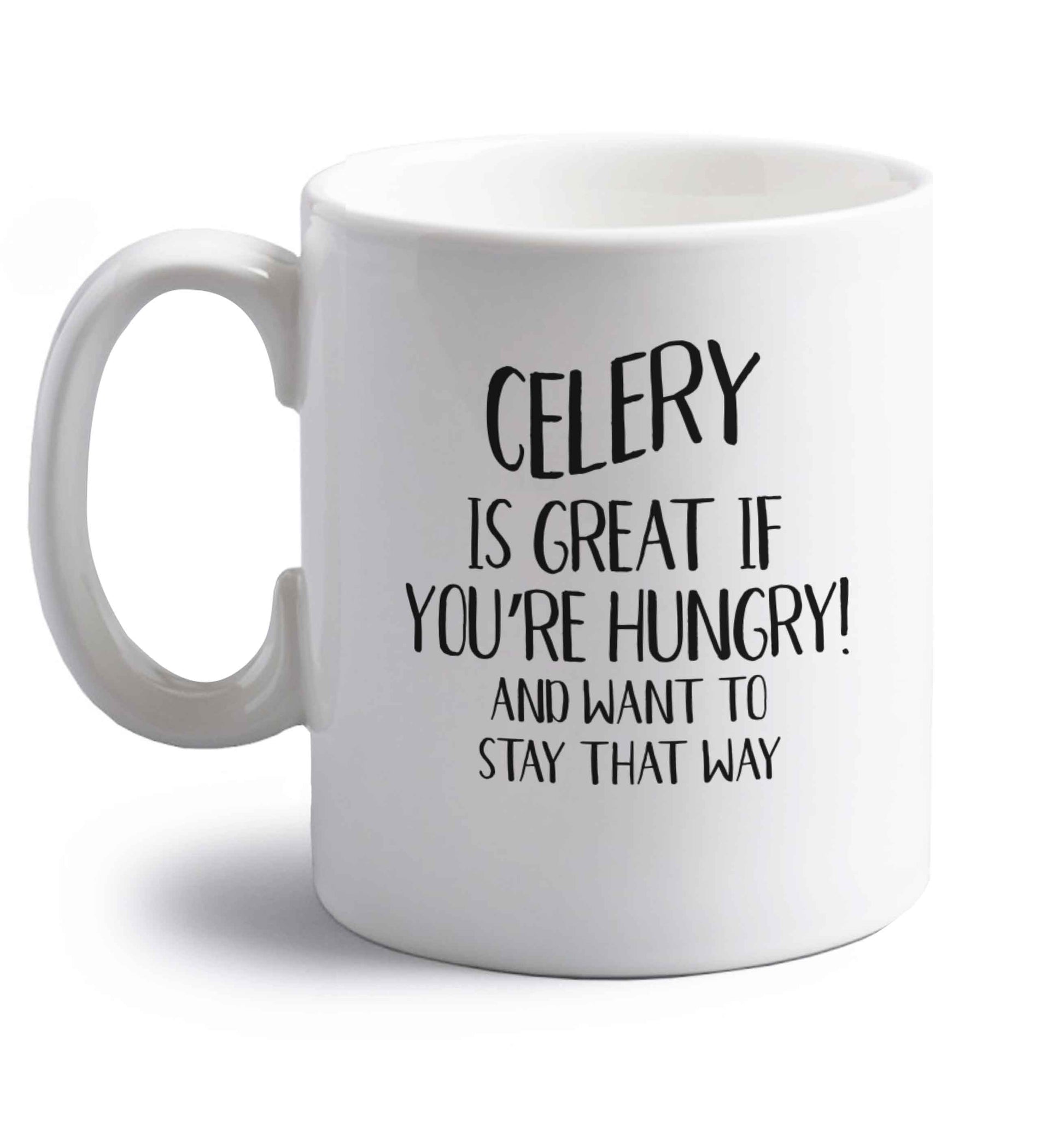 Cellery is great when you're hungry and want to stay that way right handed white ceramic mug 