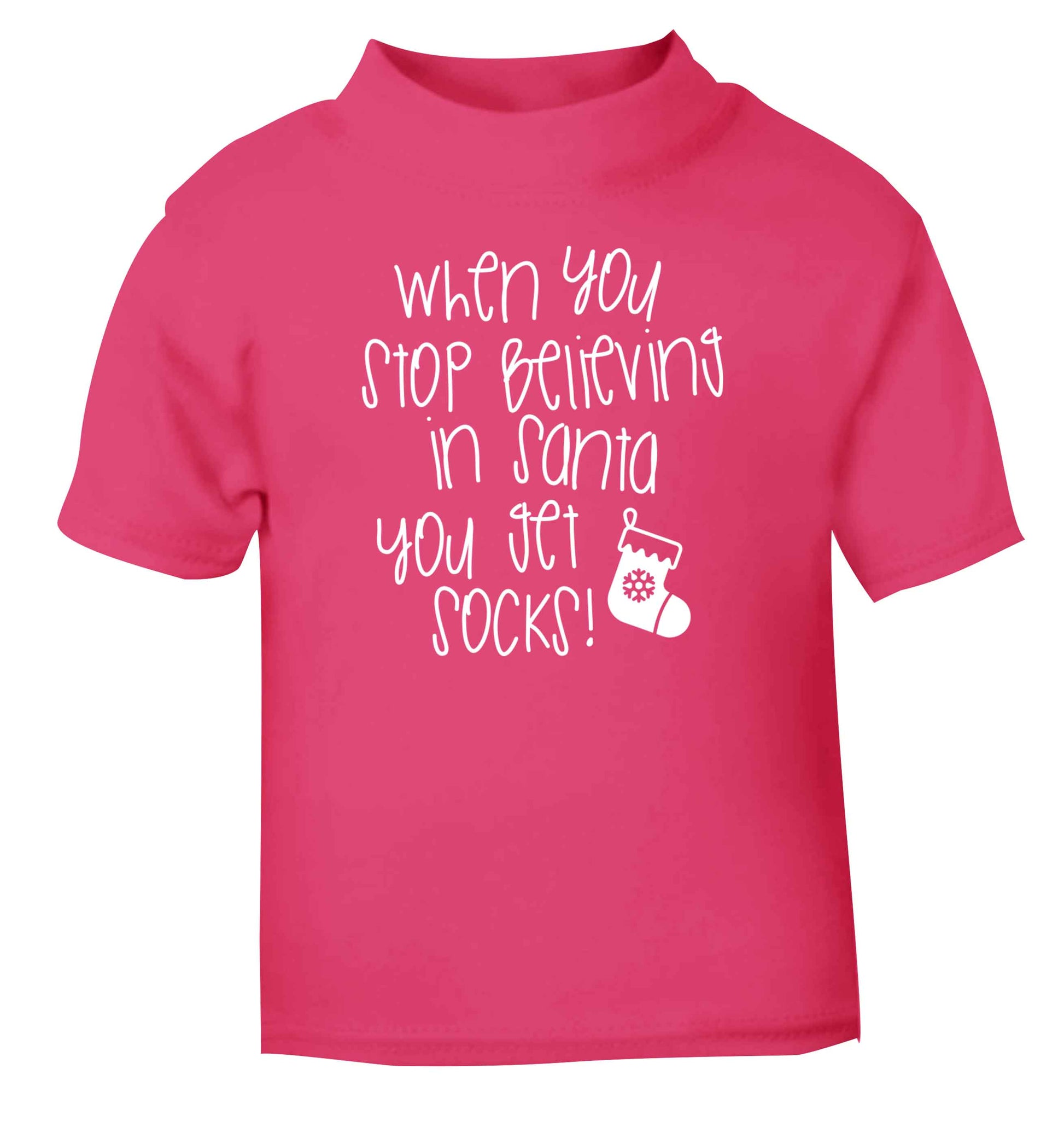 When you stop believing in santa you get socks pink Baby Toddler Tshirt 2 Years