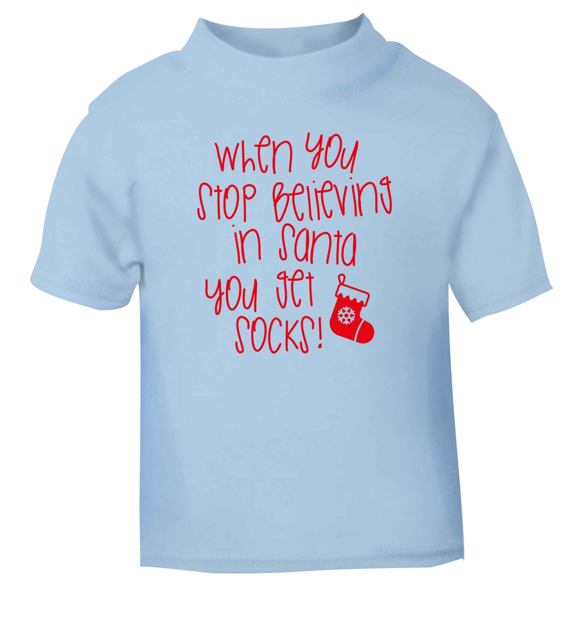 When you stop believing in santa you get socks light blue Baby Toddler Tshirt 2 Years