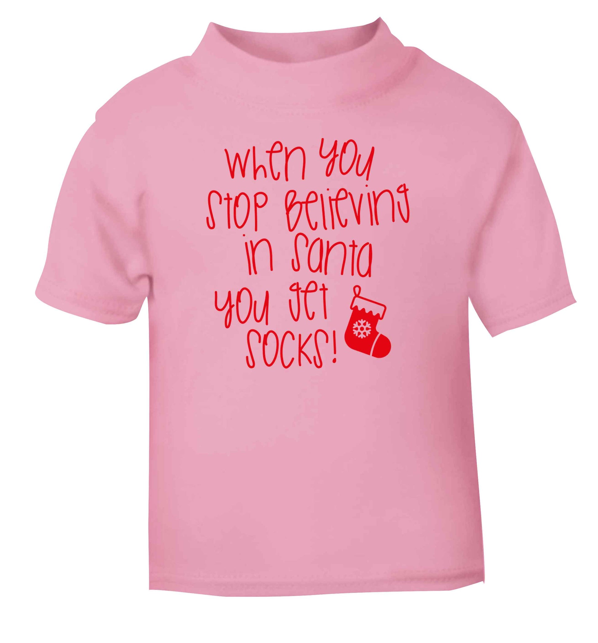 When you stop believing in santa you get socks light pink Baby Toddler Tshirt 2 Years