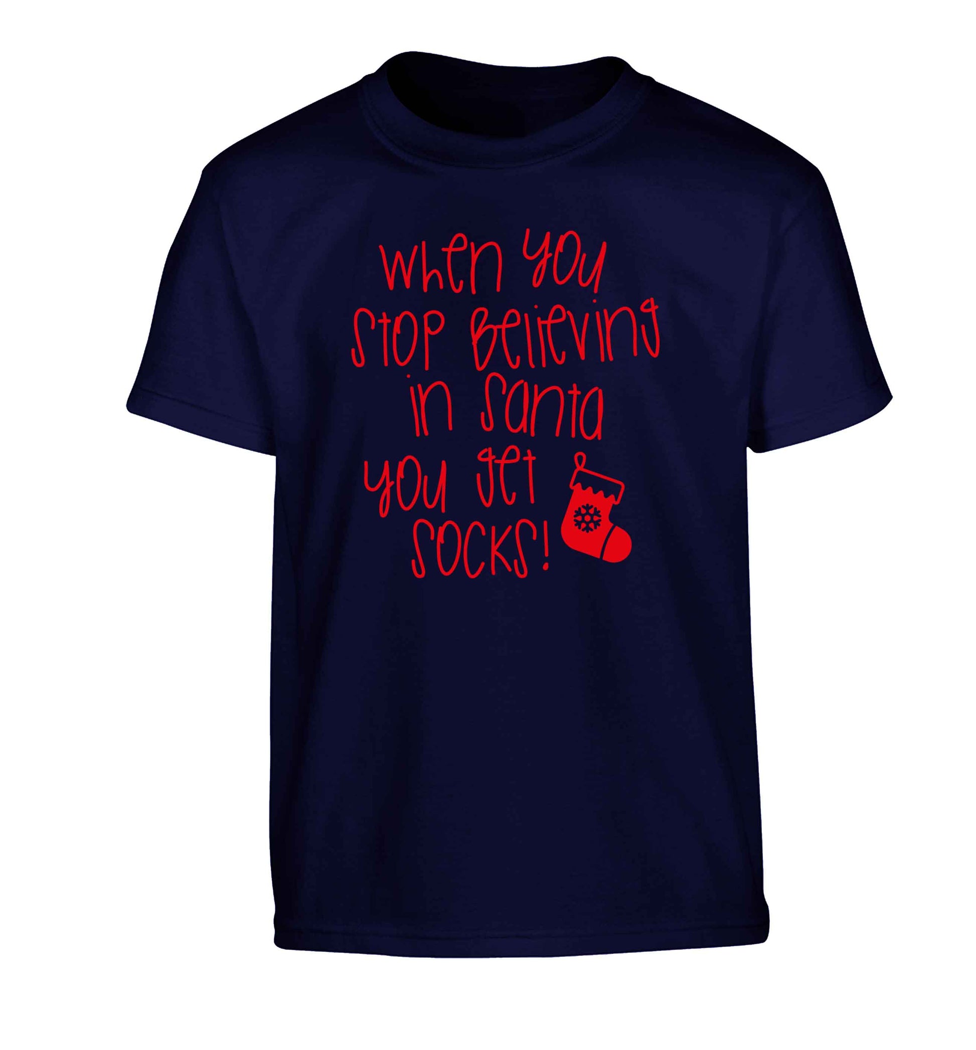 When you stop believing in santa you get socks Children's navy Tshirt 12-13 Years