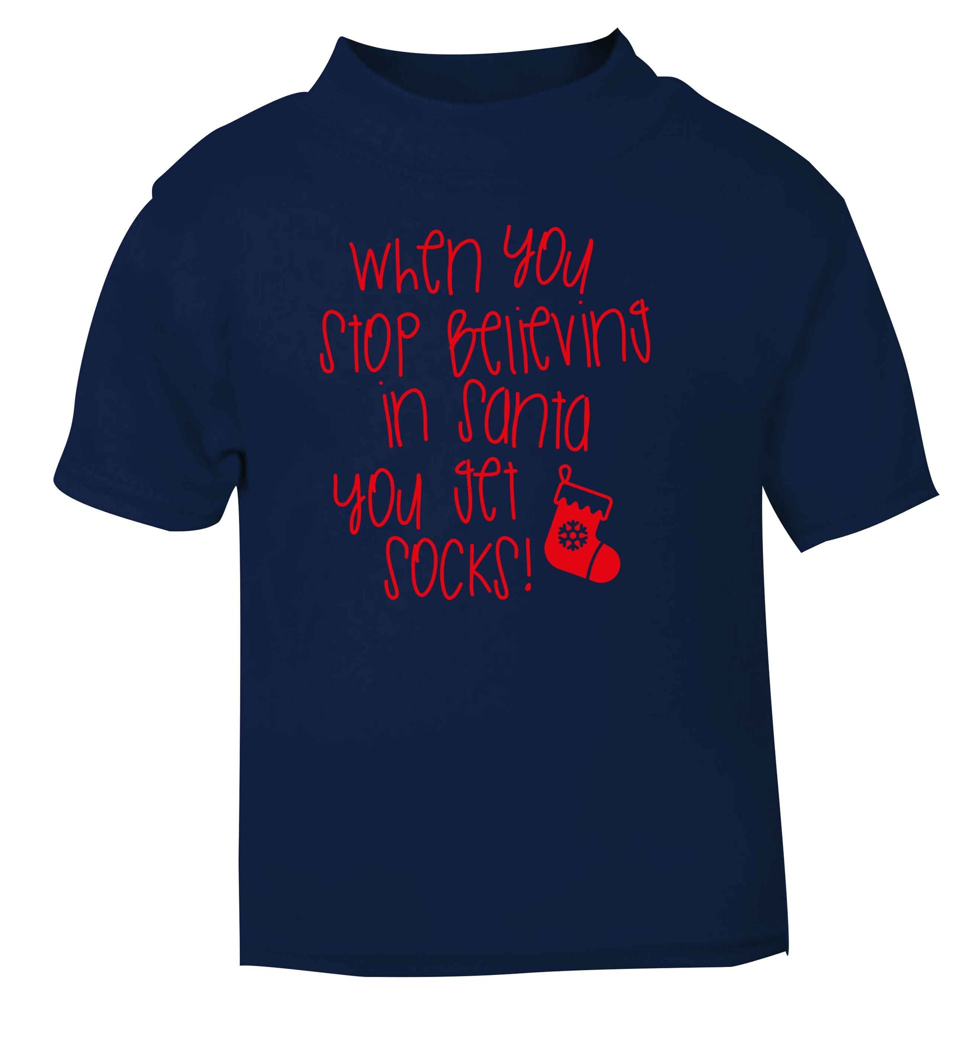 When you stop believing in santa you get socks navy Baby Toddler Tshirt 2 Years