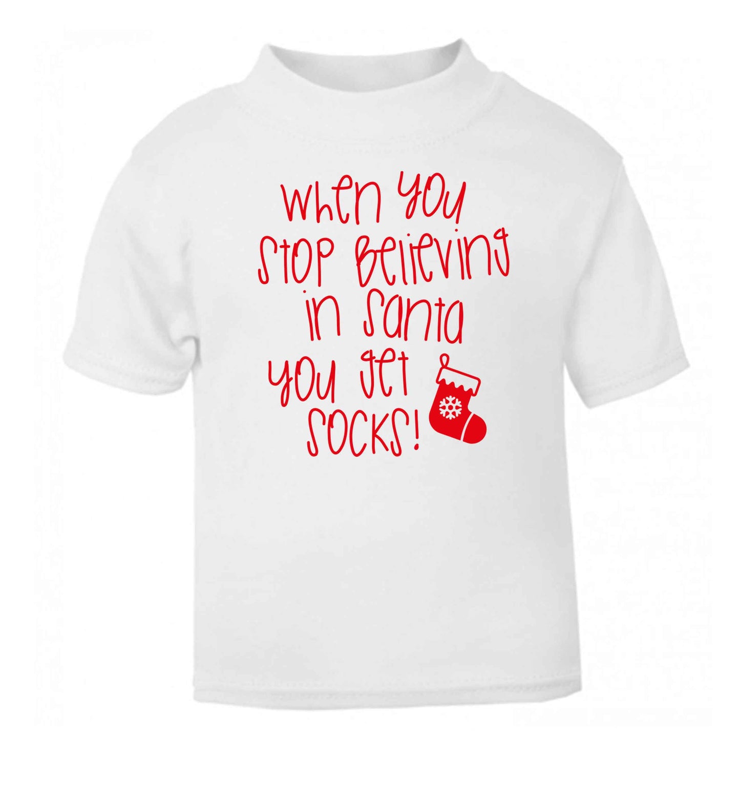When you stop believing in santa you get socks white Baby Toddler Tshirt 2 Years